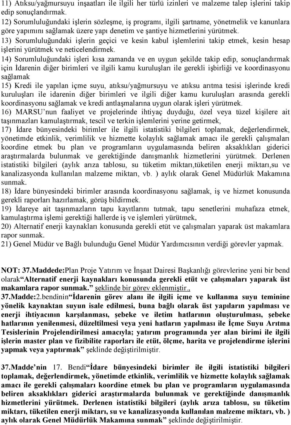 13) Sorumluluğundaki işlerin geçici ve kesin kabul işlemlerini takip etmek, kesin hesap işlerini yürütmek ve neticelendirmek.