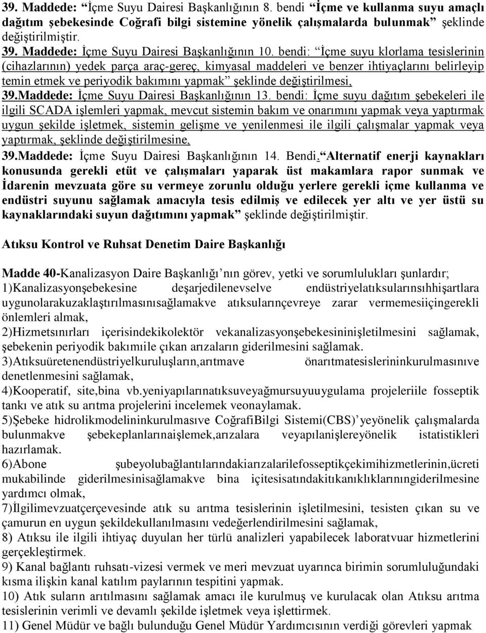 bendi: İçme suyu klorlama tesislerinin (cihazlarının) yedek parça araç-gereç, kimyasal maddeleri ve benzer ihtiyaçlarını belirleyip temin etmek ve periyodik bakımını yapmak şeklinde değiştirilmesi,