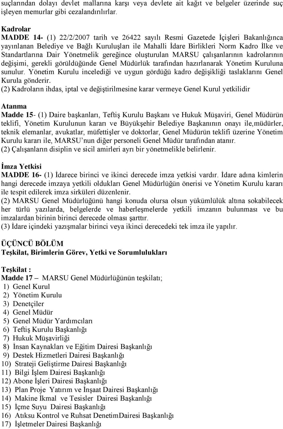 Dair Yönetmelik gereğince oluşturulan MARSU çalışanlarının kadrolarının değişimi, gerekli görüldüğünde Genel Müdürlük tarafından hazırlanarak Yönetim Kuruluna sunulur.