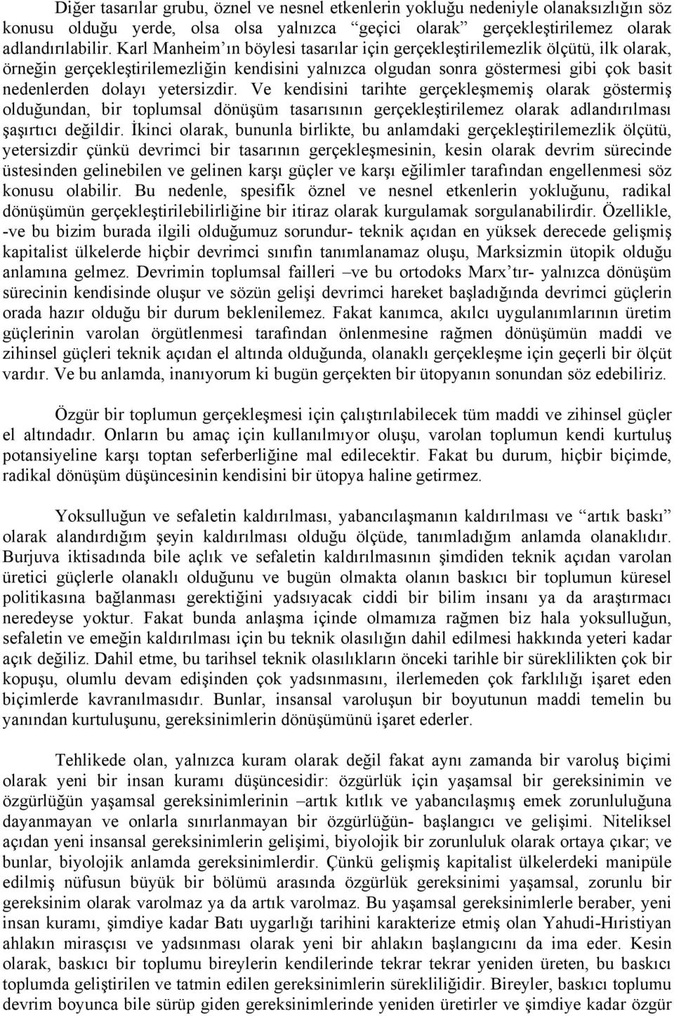 yetersizdir. Ve kendisini tarihte gerçekleşmemiş olarak göstermiş olduğundan, bir toplumsal dönüşüm tasarısının gerçekleştirilemez olarak adlandırılması şaşırtıcı değildir.