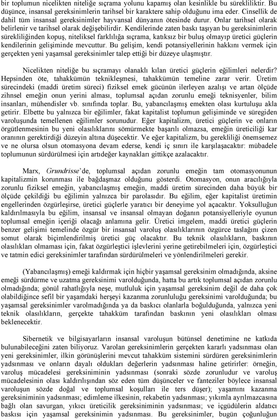 Kendilerinde zaten baskı taşıyan bu gereksinimlerin sürekliliğinden kopuş, niteliksel farklılığa sıçrama, katıksız bir buluş olmayıp üretici güçlerin kendilerinin gelişiminde mevcuttur.