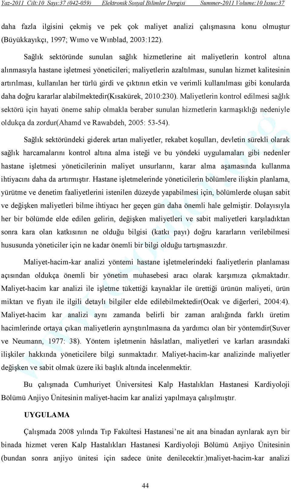 her türlü girdi ve çıktının etkin ve verimli kullanılması gibi konularda daha doğru kararlar alabilmektedir(kısakürek, 2010:230).