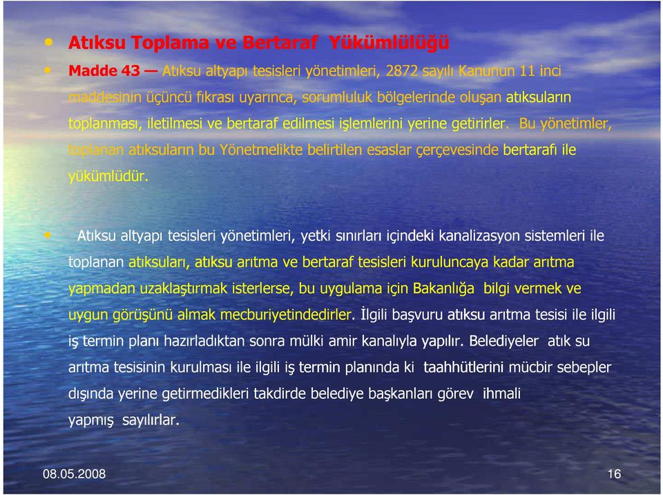 Atıksu altyapı tesisleri yönetimleri, yetki sınırları içindeki kanalizasyon sistemleri ile toplanan atıksuları, atıksu arıtma ve bertaraf tesisleri kuruluncaya kadar arıtma yapmadan uzaklaştırmak