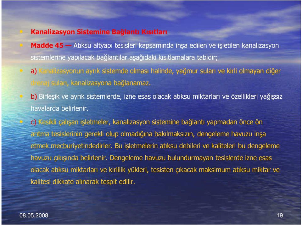 b) Birleşik ve ayrık sistemlerde, izne esas olacak atıksu miktarları ve özellikleri yağışsız havalarda belirlenir.