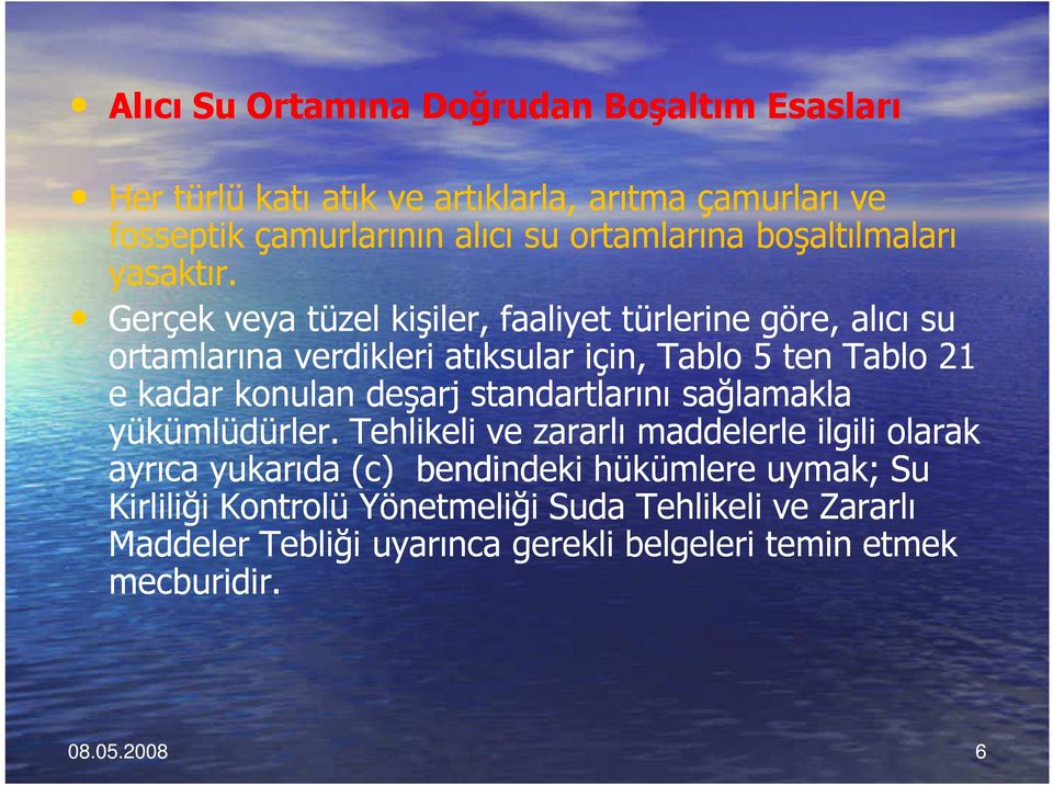 Gerçek veya tüzel kişiler, faaliyet türlerine göre, alıcı su ortamlarına verdikleri atıksular için, Tablo 5 ten Tablo 21 e kadar konulan deşarj