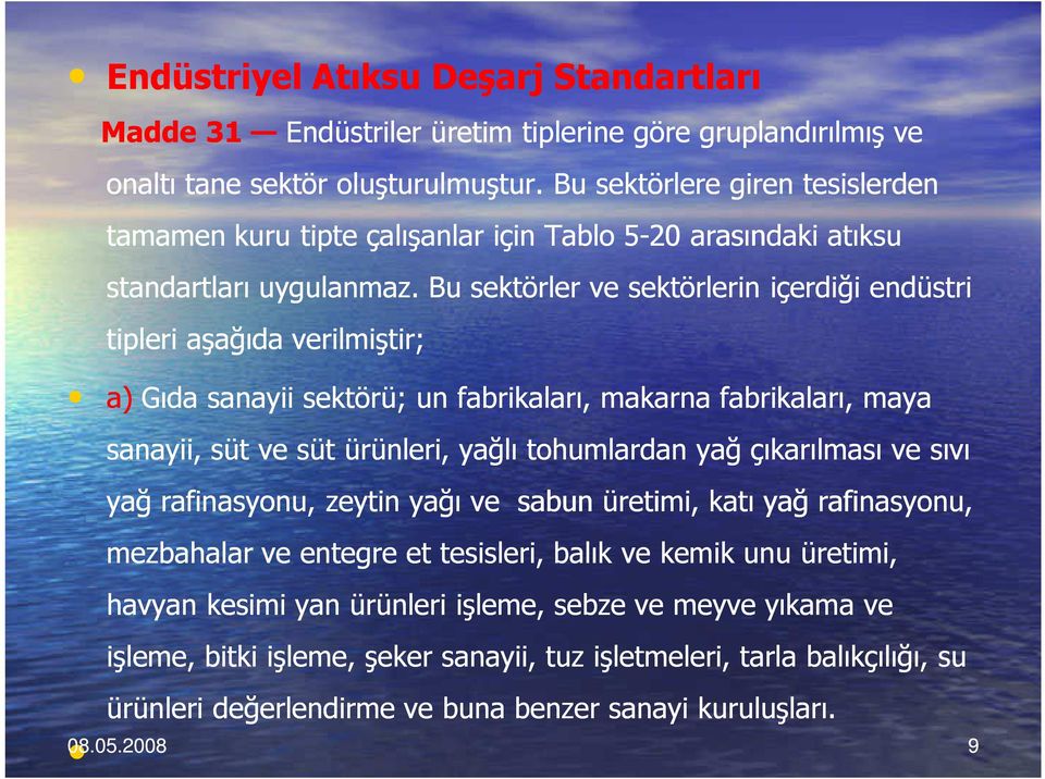 Bu sektörler ve sektörlerin içerdiği endüstri tipleri aşağıda verilmiştir; a) Gıda sanayii sektörü; un fabrikaları, makarna fabrikaları, maya sanayii, süt ve süt ürünleri, yağlı tohumlardan yağ