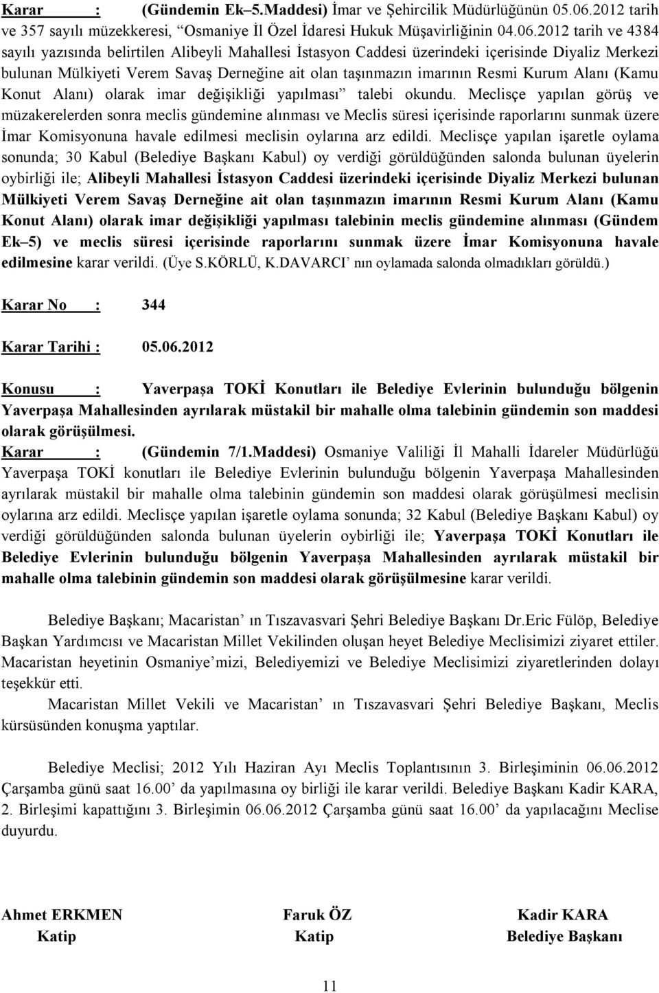 2012 tarih ve 4384 sayılı yazısında belirtilen Alibeyli Mahallesi İstasyon Caddesi üzerindeki içerisinde Diyaliz Merkezi bulunan Mülkiyeti Verem Savaş Derneğine ait olan taşınmazın imarının Resmi