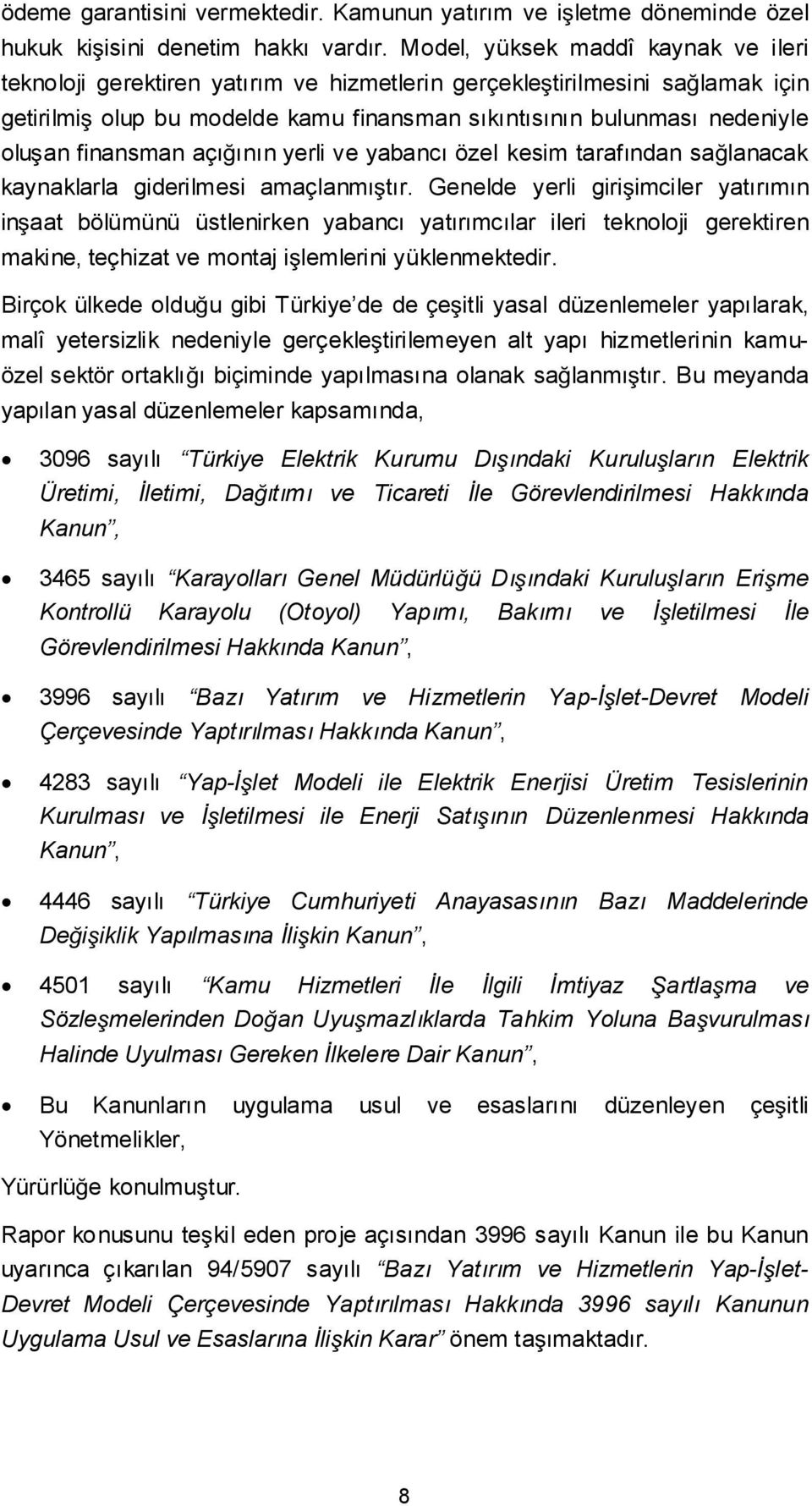 finansman açıının yerli ve yabancı özel kesim tarafından salanacak kaynaklarla giderilmesi amaçlanmıtır.