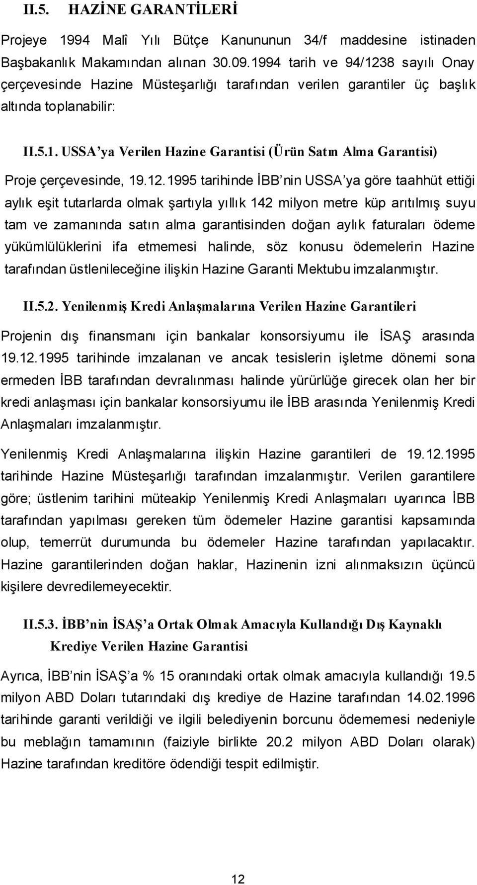 12.1995 tarihinde BB nin USSA ya göre taahhüt ettii aylık eit tutarlarda olmak artıyla yıllık 142 milyon metre küp arıtılmı suyu tam ve zamanında satın alma garantisinden doan aylık faturaları ödeme