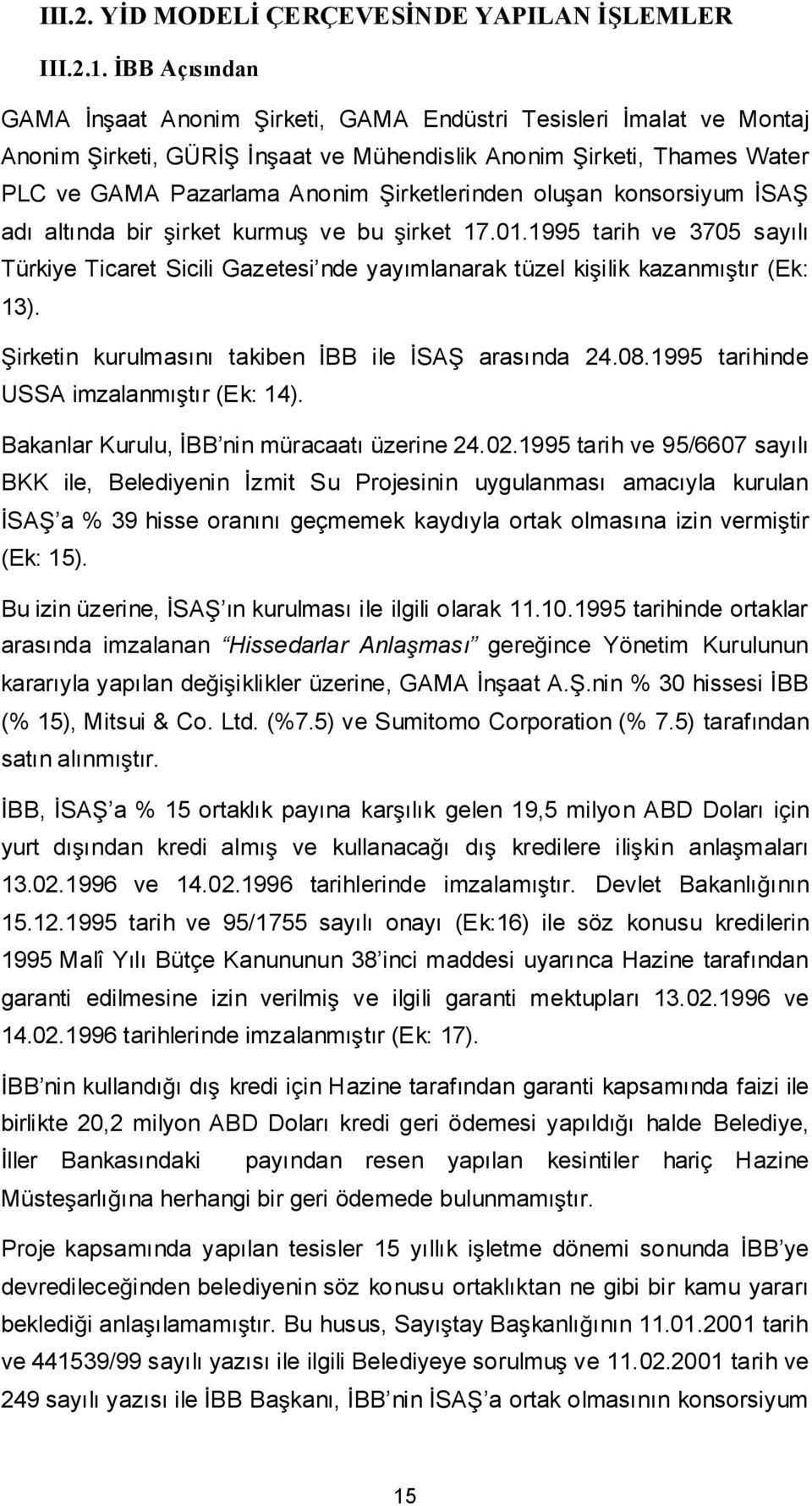 konsorsiyum SA adı altında bir irket kurmu ve bu irket 17.01.1995 tarih ve 3705 sayılı Türkiye Ticaret Sicili Gazetesi nde yayımlanarak tüzel kiilik kazanmıtır (Ek: 13).