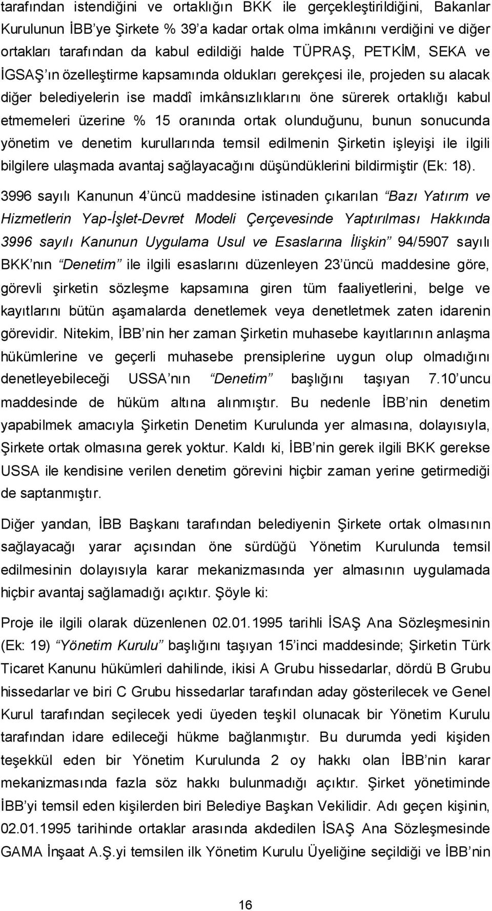 ortak olunduunu, bunun sonucunda yönetim ve denetim kurullarında temsil edilmenin irketin ileyii ile ilgili bilgilere ulamada avantaj salayacaını düündüklerini bildirmitir (Ek: 18).