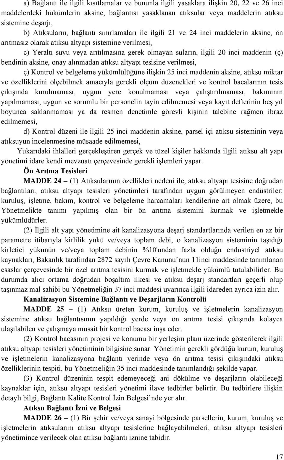 20 inci maddenin (ç) bendinin aksine, onay alınmadan atıksu altyapı tesisine verilmesi, ç) Kontrol ve belgeleme yükümlülüğüne ilişkin 25 inci maddenin aksine, atıksu miktar ve özelliklerini