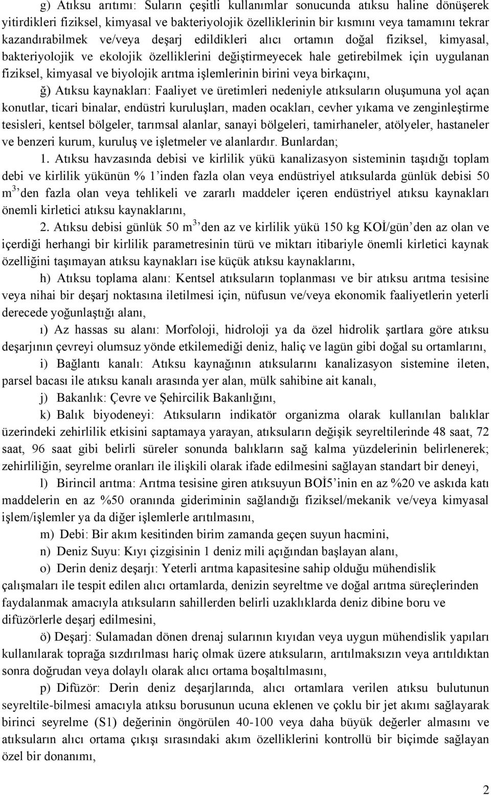 işlemlerinin birini veya birkaçını, ğ) Atıksu kaynakları: Faaliyet ve üretimleri nedeniyle atıksuların oluşumuna yol açan konutlar, ticari binalar, endüstri kuruluşları, maden ocakları, cevher yıkama