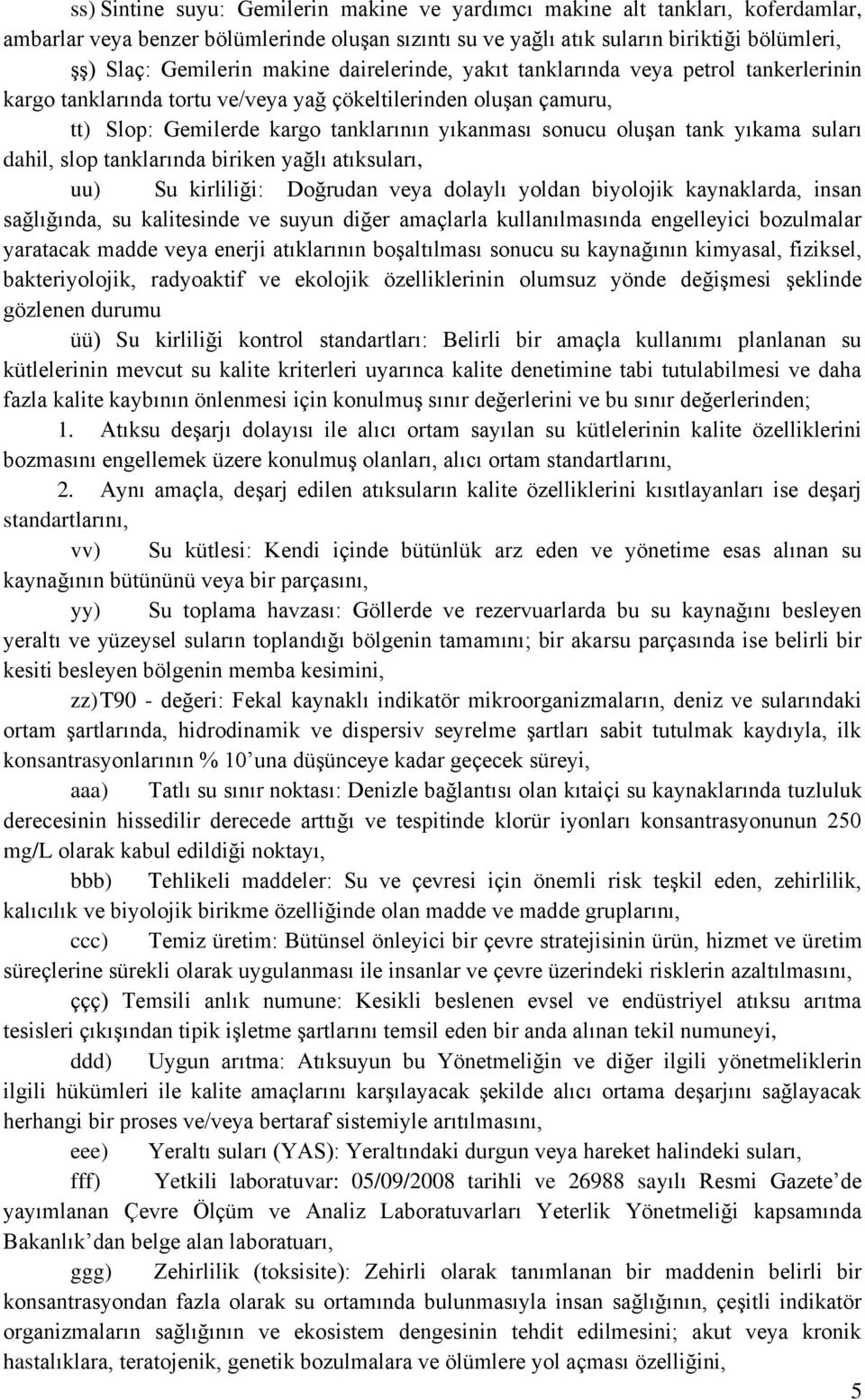 yıkama suları dahil, slop tanklarında biriken yağlı atıksuları, uu) Su kirliliği: Doğrudan veya dolaylı yoldan biyolojik kaynaklarda, insan sağlığında, su kalitesinde ve suyun diğer amaçlarla