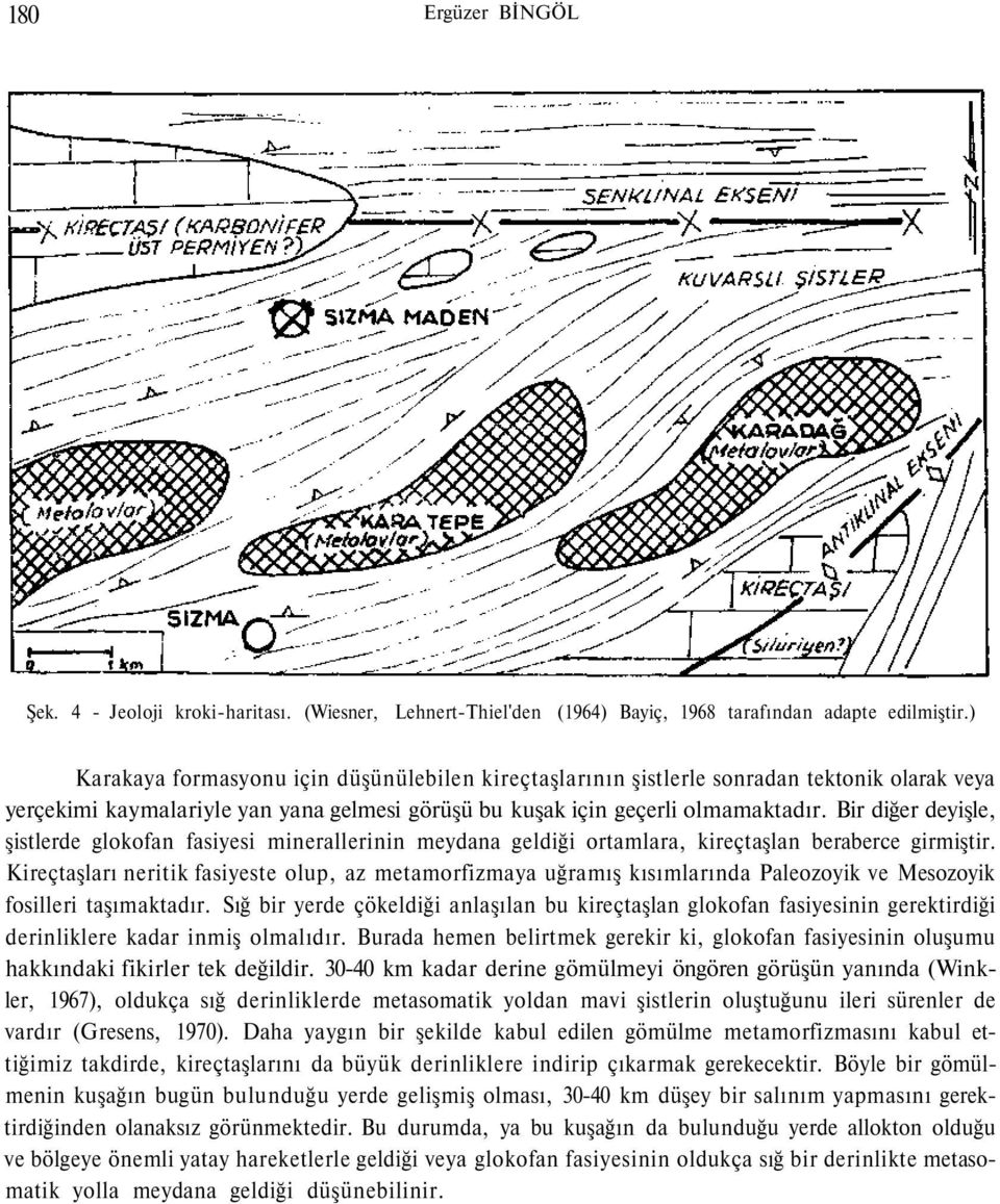 Bir diğer deyişle, şistlerde glokofan fasiyesi minerallerinin meydana geldiği ortamlara, kireçtaşlan beraberce girmiştir.