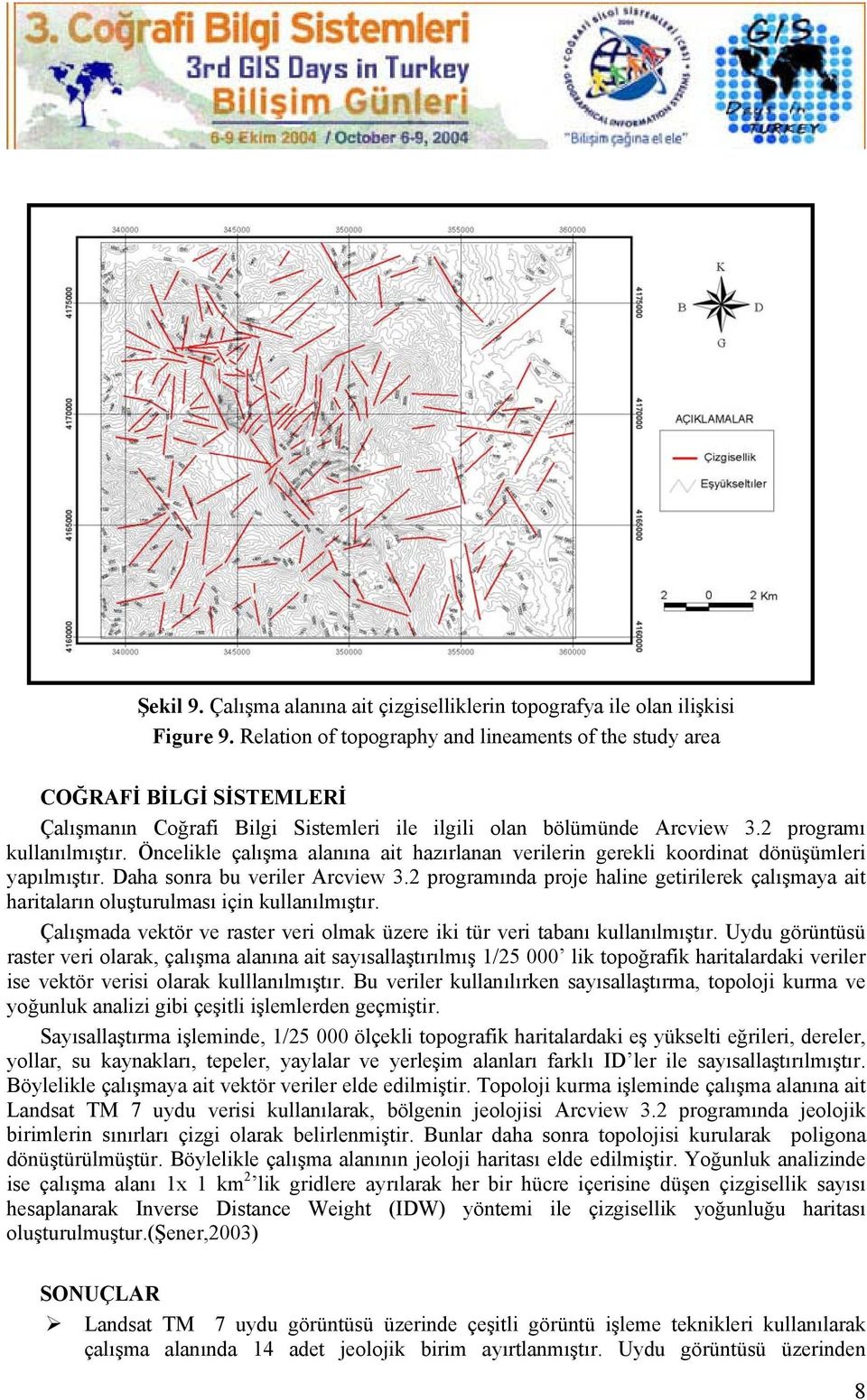 Öncelikle çalışma alanına ait hazırlanan verilerin gerekli koordinat dönüşümleri yapılmıştır. Daha sonra bu veriler Arcview 3.