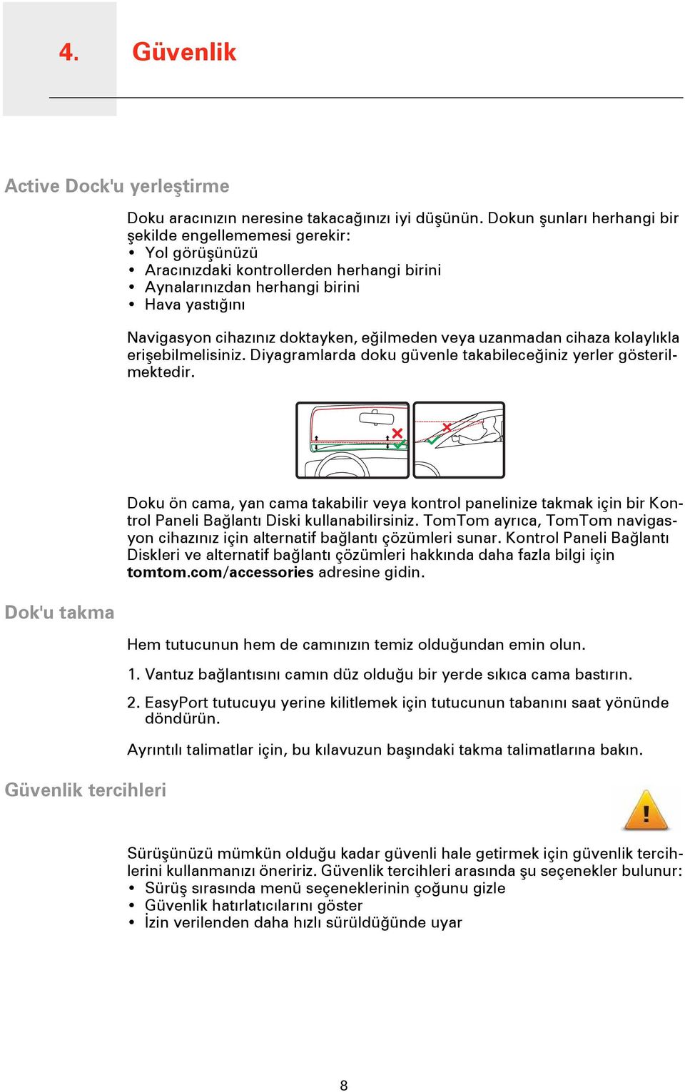 eğilmeden veya uzanmadan cihaza kolaylıkla erişebilmelisiniz. Diyagramlarda doku güvenle takabileceğiniz yerler gösterilmektedir.