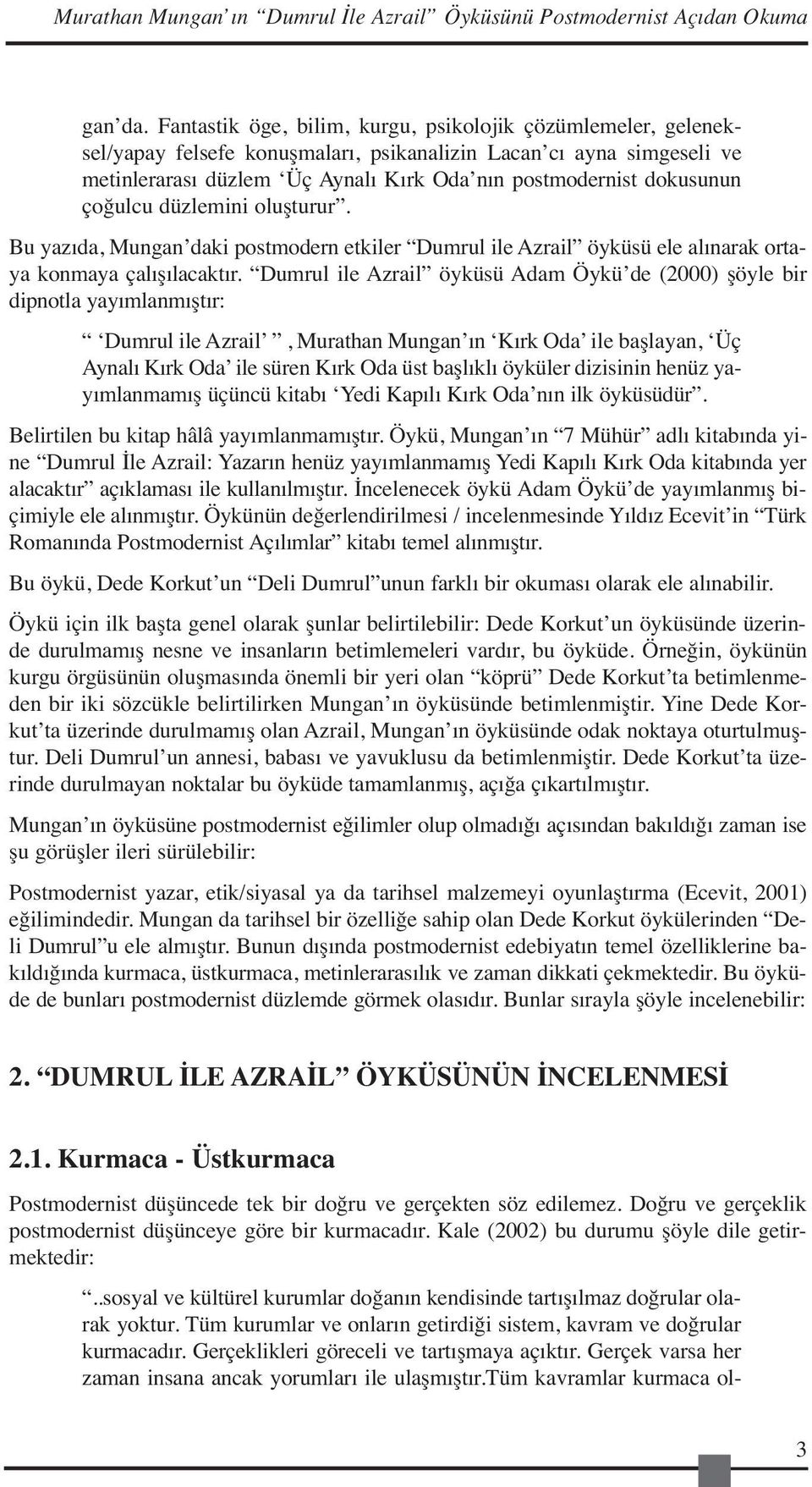 çoğulcu düzlemini oluşturur. Bu yazıda, Mungan daki postmodern etkiler Dumrul ile Azrail öyküsü ele alınarak ortaya konmaya çalışılacaktır.