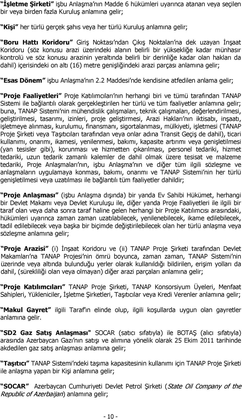 belirli bir derinliğe kadar olan hakları da dahil) içerisindeki on altı (16) metre genişliğindeki arazi parçası anlamına gelir; Esas Dönem işbu Anlaşma nın 2.