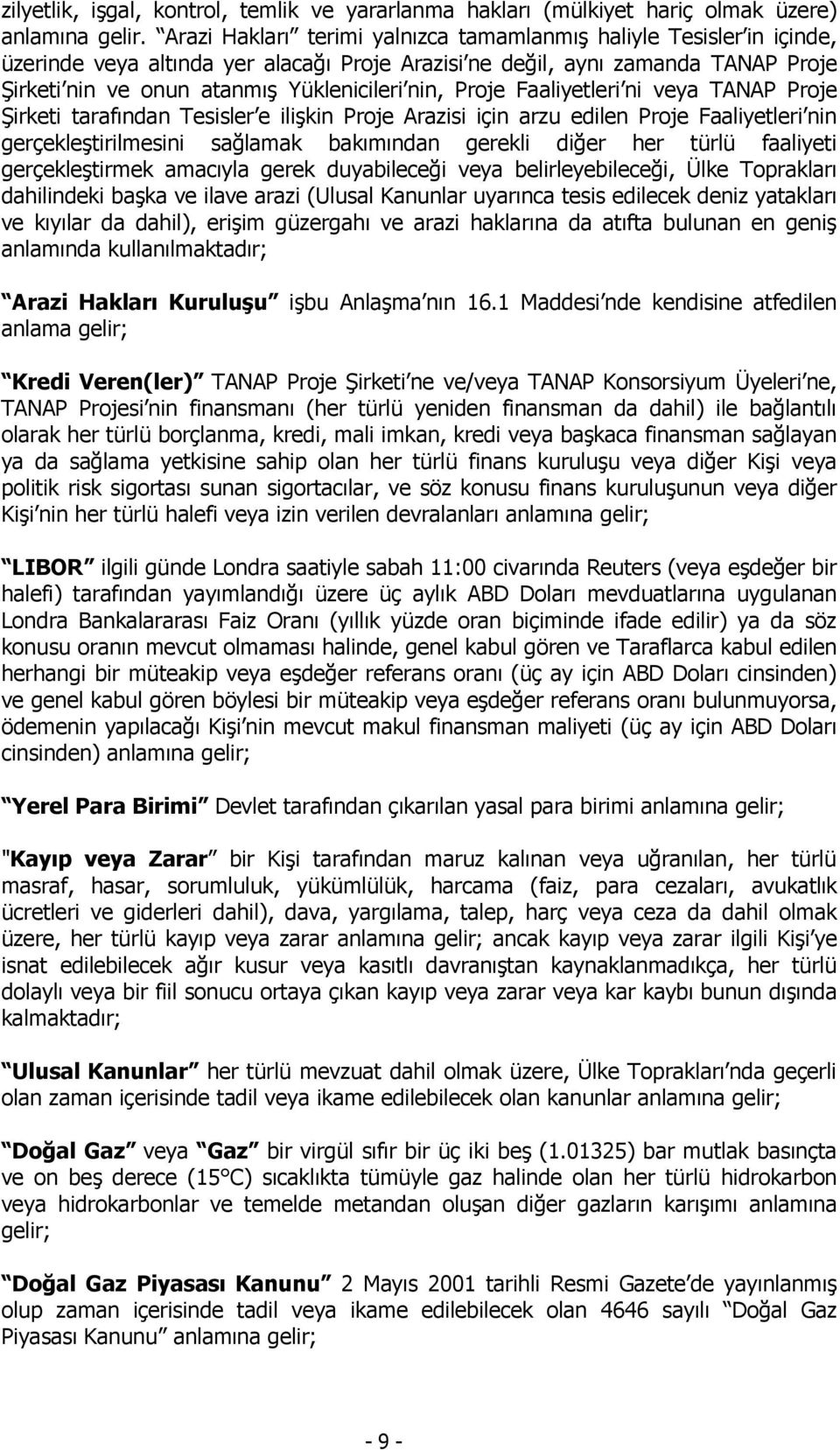 Proje Faaliyetleri ni veya TANAP Proje Şirketi tarafından Tesisler e ilişkin Proje Arazisi için arzu edilen Proje Faaliyetleri nin gerçekleştirilmesini sağlamak bakımından gerekli diğer her türlü