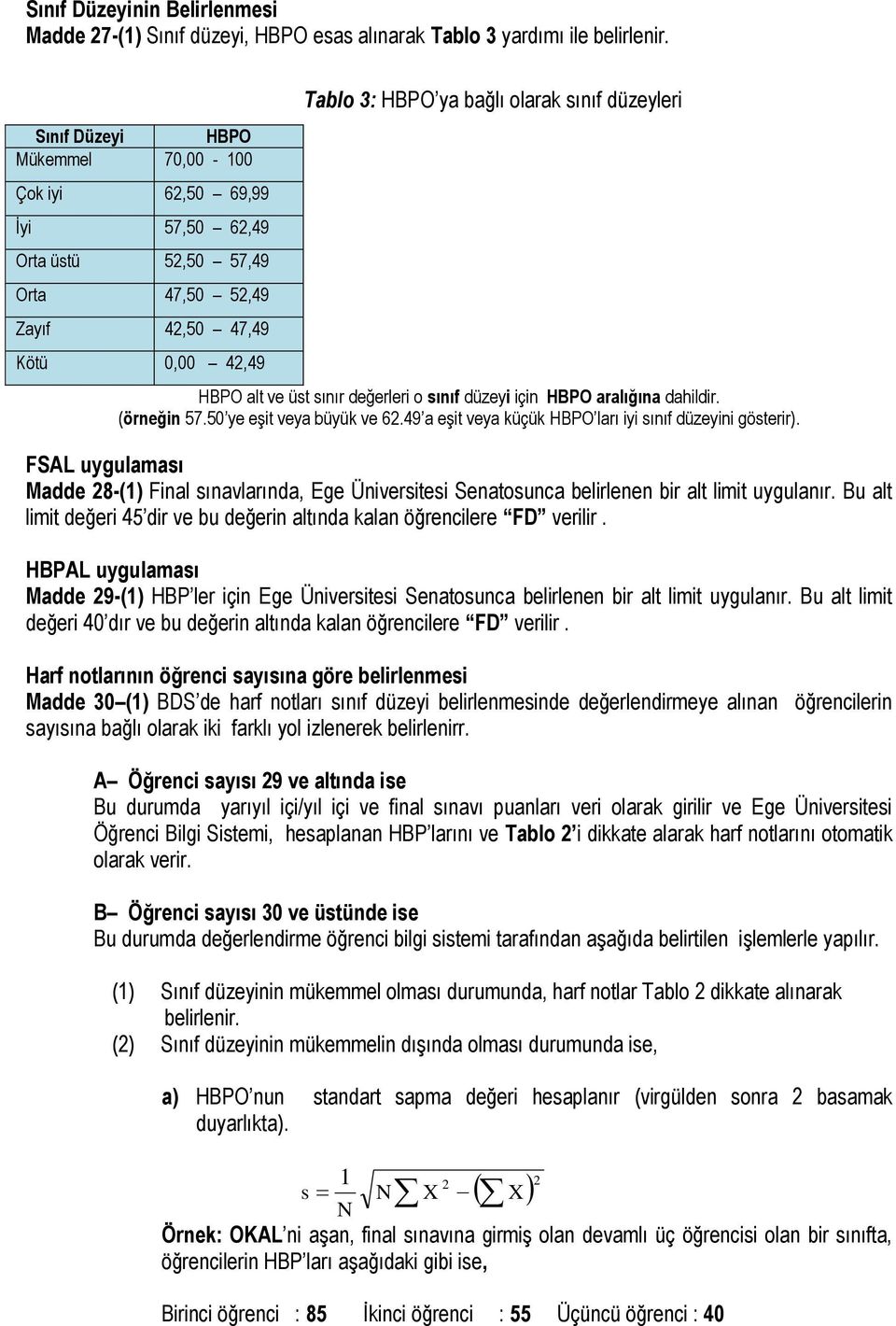 alt ve üst sınır değerleri o sınıf düzeyi için HBPO aralığına dahildir. (örneğin 57.50 ye eşit veya büyük ve 62.49 a eşit veya küçük HBPO ları iyi sınıf düzeyini gösterir).