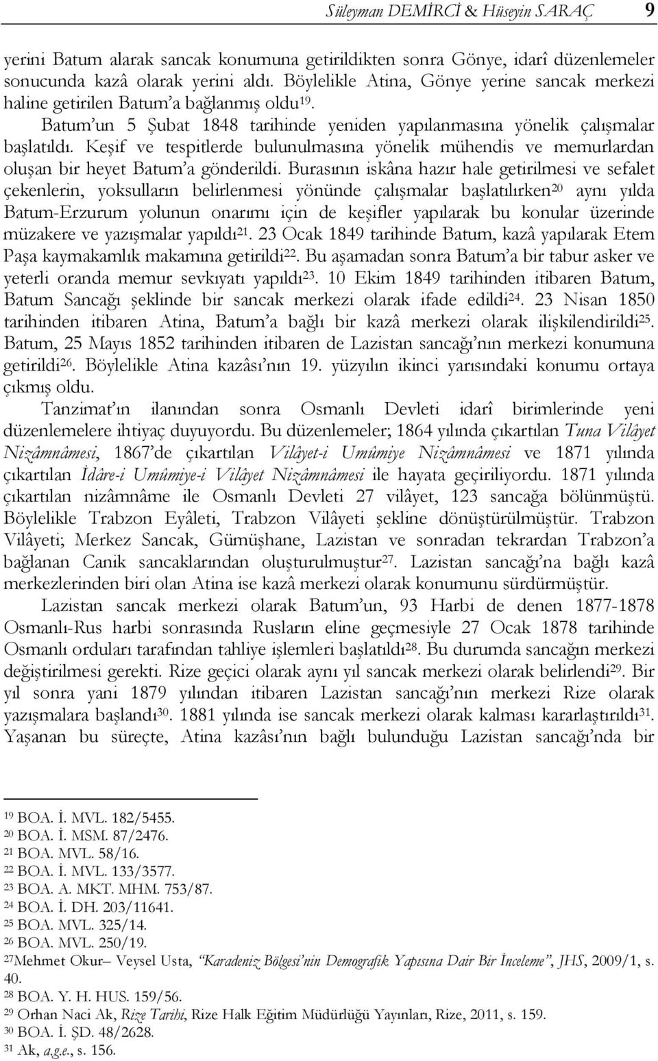 Keşif ve tespitlerde bulunulmasına yönelik mühendis ve memurlardan oluşan bir heyet Batum a gönderildi.