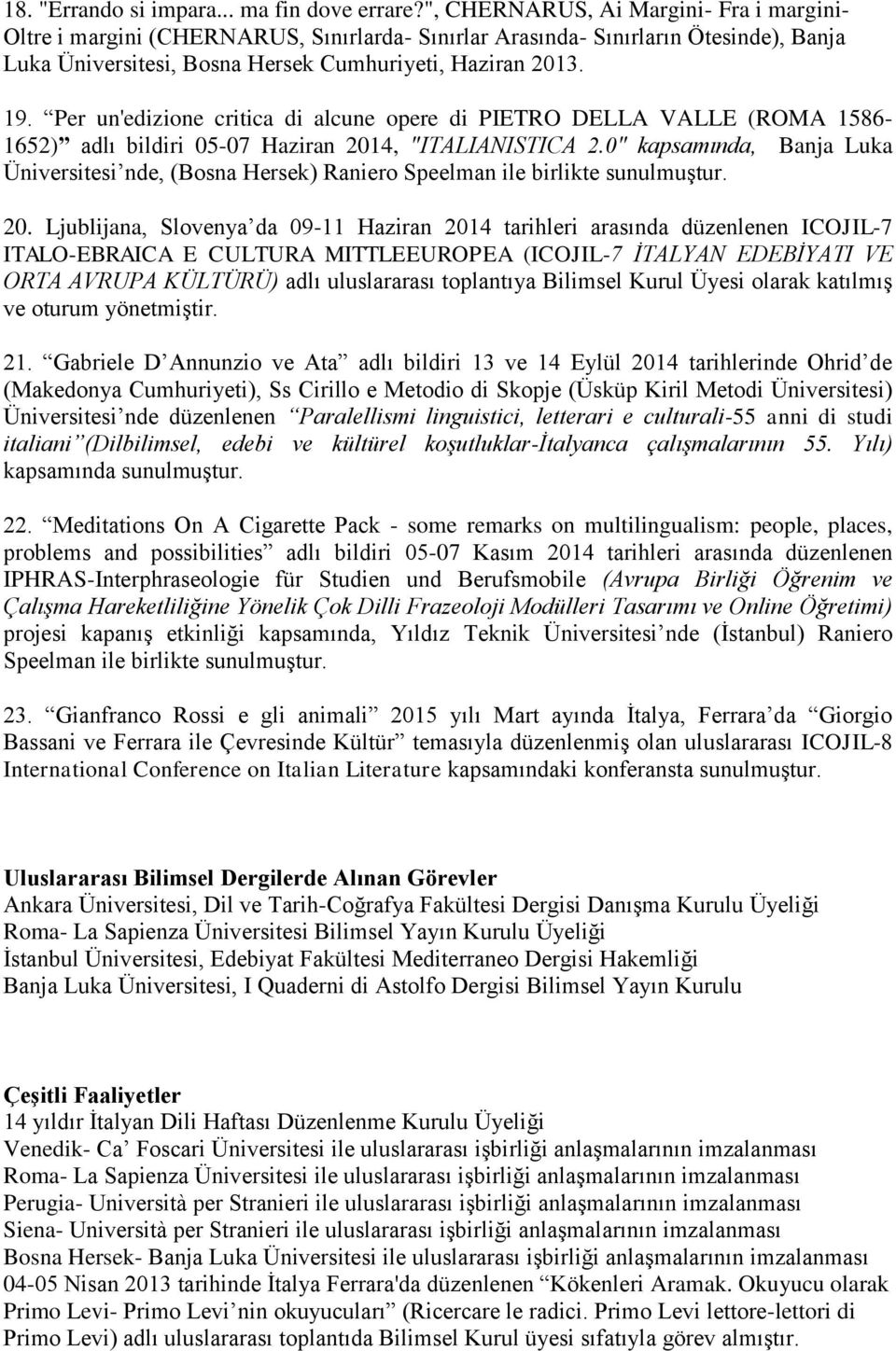 Per un'edizione critica di alcune opere di PIETRO DELLA VALLE (ROMA 1586-1652) adlı bildiri 05-07 Haziran 2014, "ITALIANISTICA 2.