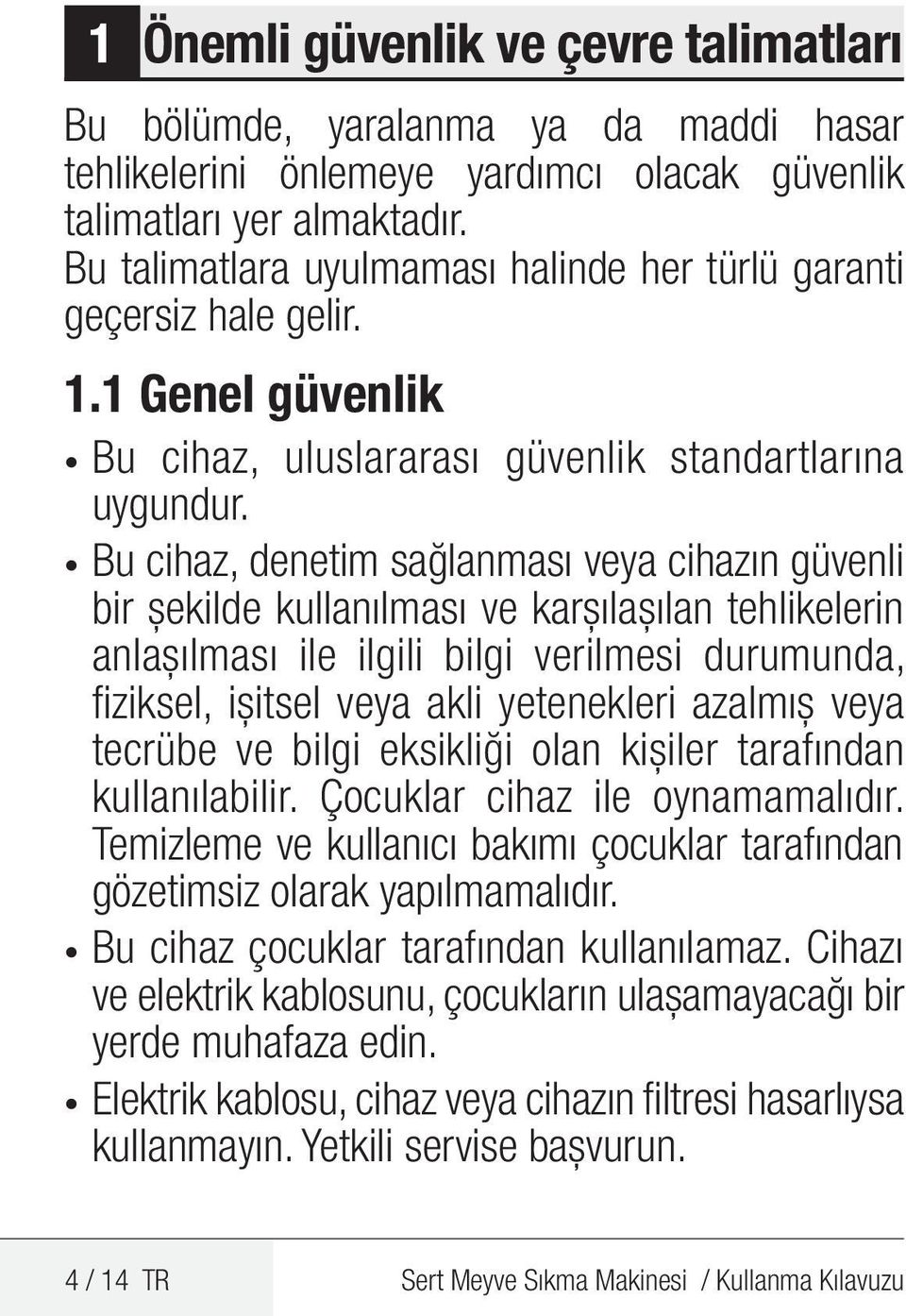 Bu cihaz, denetim sağlanması veya cihazın güvenli bir şekilde kullanılması ve karşılaşılan tehlikelerin anlaşılması ile ilgili bilgi verilmesi durumunda, fiziksel, işitsel veya akli yetenekleri