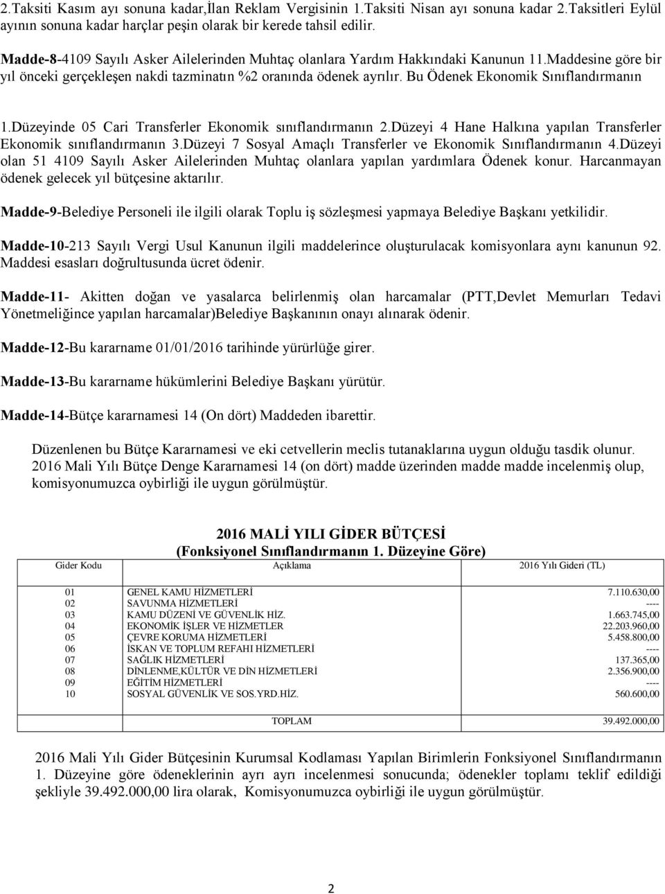 Bu Ödenek Ekonomik Sınıflandırmanın 1.Düzeyinde 05 Cari Transferler Ekonomik sınıflandırmanın 2.Düzeyi 4 Hane Halkına yapılan Transferler Ekonomik sınıflandırmanın 3.