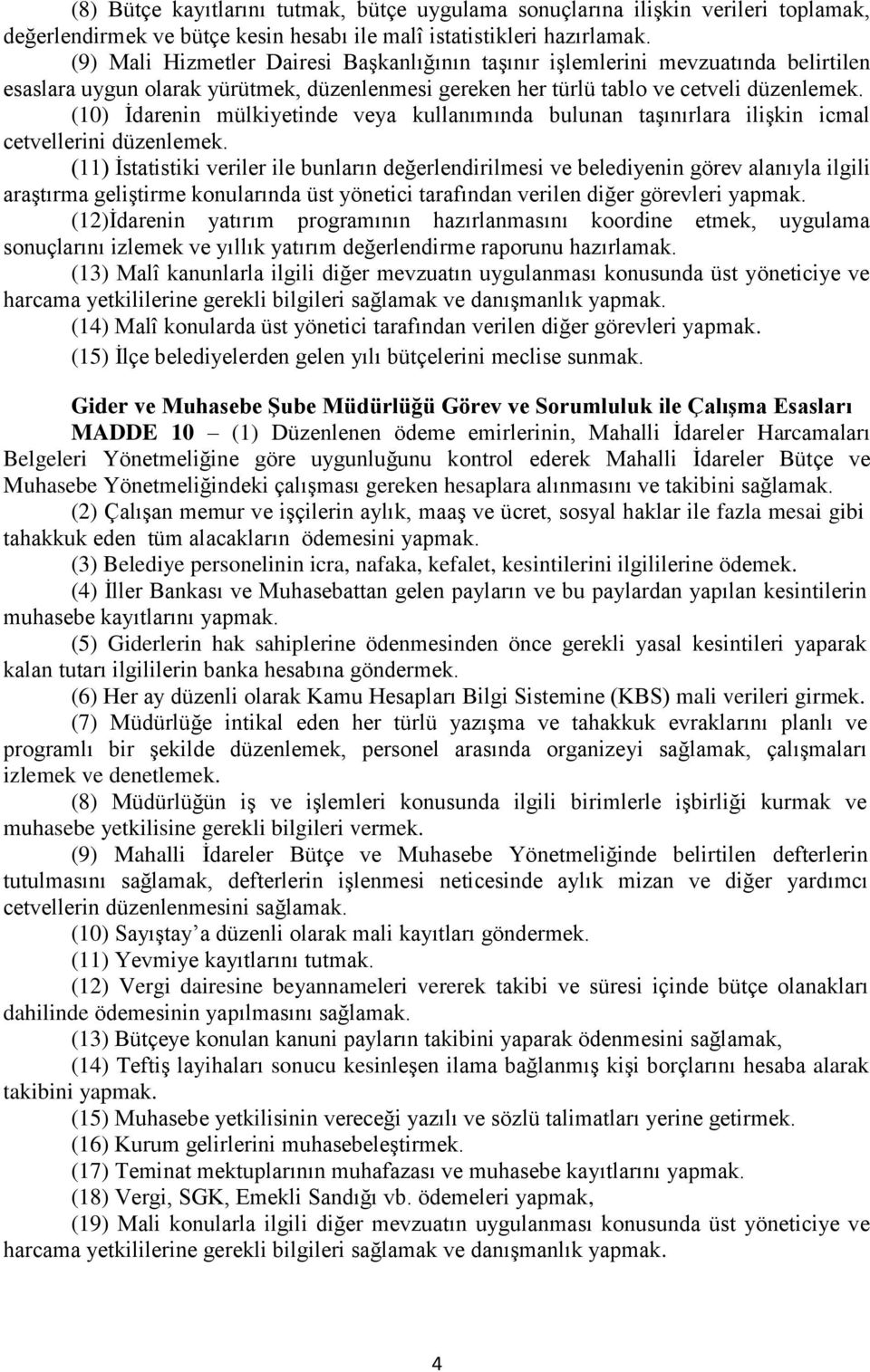 (10) İdarenin mülkiyetinde veya kullanımında bulunan taşınırlara ilişkin icmal cetvellerini düzenlemek.