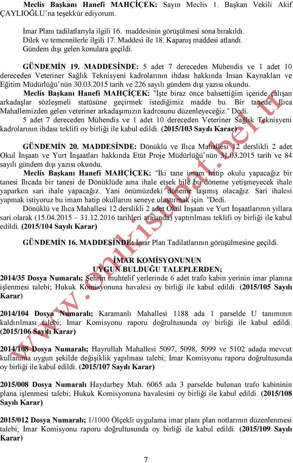 MADDESİNDE: 5 adet 7 dereceden Mühendis ve 1 adet 10 dereceden Veteriner Sağlık Teknisyeni kadrolarının ihdası hakkında İnsan Kaynakları ve Eğitim Müdürlüğü nün 30.03.