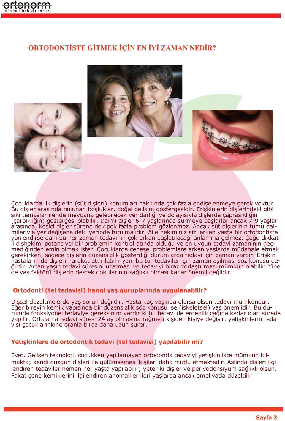 Erişkinlerin dişlerindeki gibi sıkı temaslar ileride meydana gelebilecek yer darlığı ve dolayısıyla dişlerde çapraşıklığın (çarpıklığın) göstergesi olabilir.