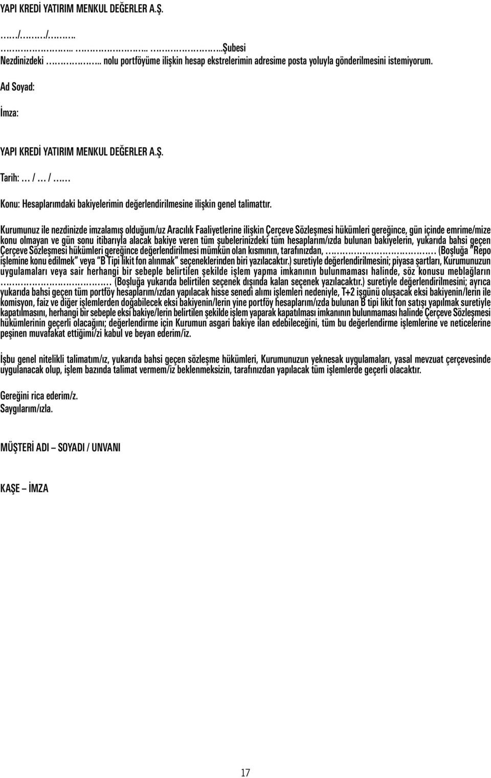 Kurumunuz ile nezdinizde imzalamış olduğum/uz Aracılık Faaliyetlerine ilişkin Çerçeve Sözleşmesi hükümleri gereğince, gün içinde emrime/mize konu olmayan ve gün sonu itibarıyla alacak bakiye veren