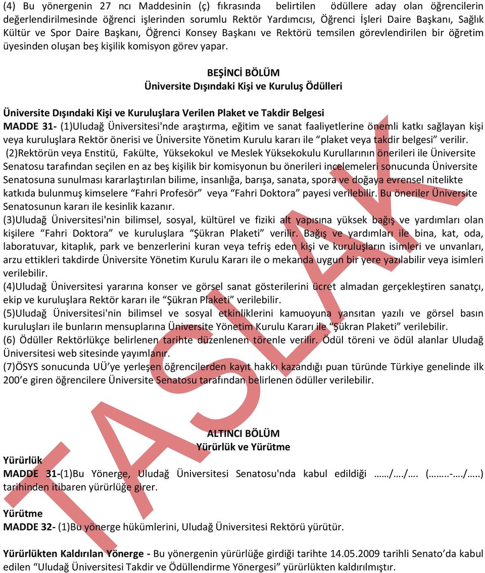 BEŞİNCİ BÖLÜM Üniversite Dışındaki Kişi ve Kuruluş Ödülleri Üniversite Dışındaki Kişi ve Kuruluşlara Verilen Plaket ve Takdir Belgesi MADDE 31- (1)Uludağ Üniversitesi'nde araştırma, eğitim ve sanat