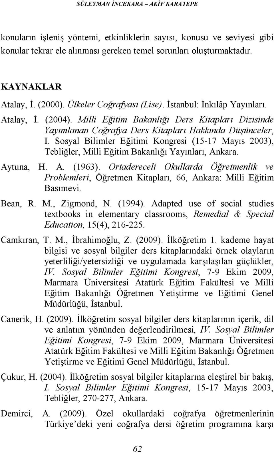 Sosyal Bilimler Eğitimi Kongresi (15-17 Mayıs 2003), Tebliğler, Milli Eğitim Bakanlığı Yayınları, Ankara. Aytuna, H. A. (1963).