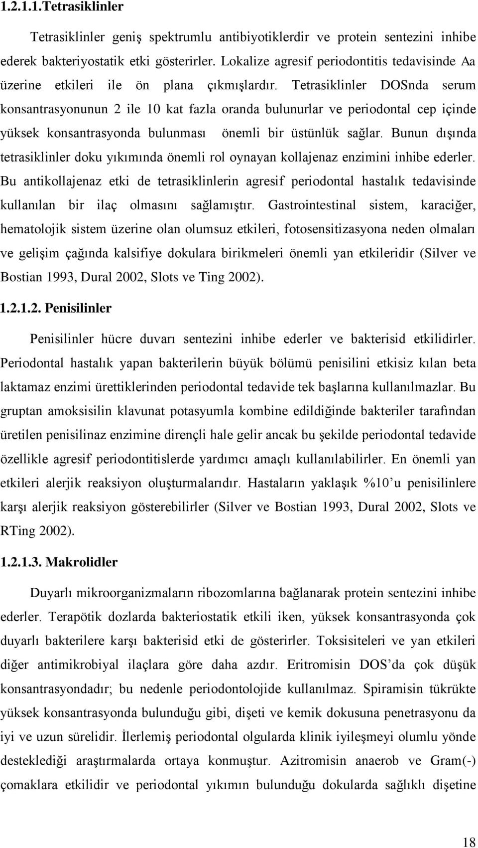 Tetrasiklinler DOSnda serum konsantrasyonunun 2 ile 10 kat fazla oranda bulunurlar ve periodontal cep içinde yüksek konsantrasyonda bulunması önemli bir üstünlük sağlar.