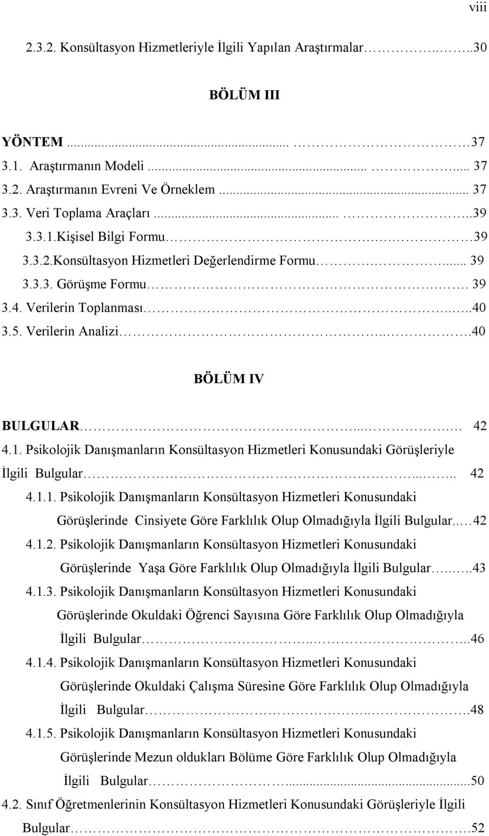 ... 42 4.1. Psikolojik Danışmanların Konsültasyon Hizmetleri Konusundaki Görüşleriyle İlgili Bulgular..... 42 4.1.1. Psikolojik Danışmanların Konsültasyon Hizmetleri Konusundaki Görüşlerinde Cinsiyete Göre Farklılık Olup Olmadığıyla İlgili Bulgular.