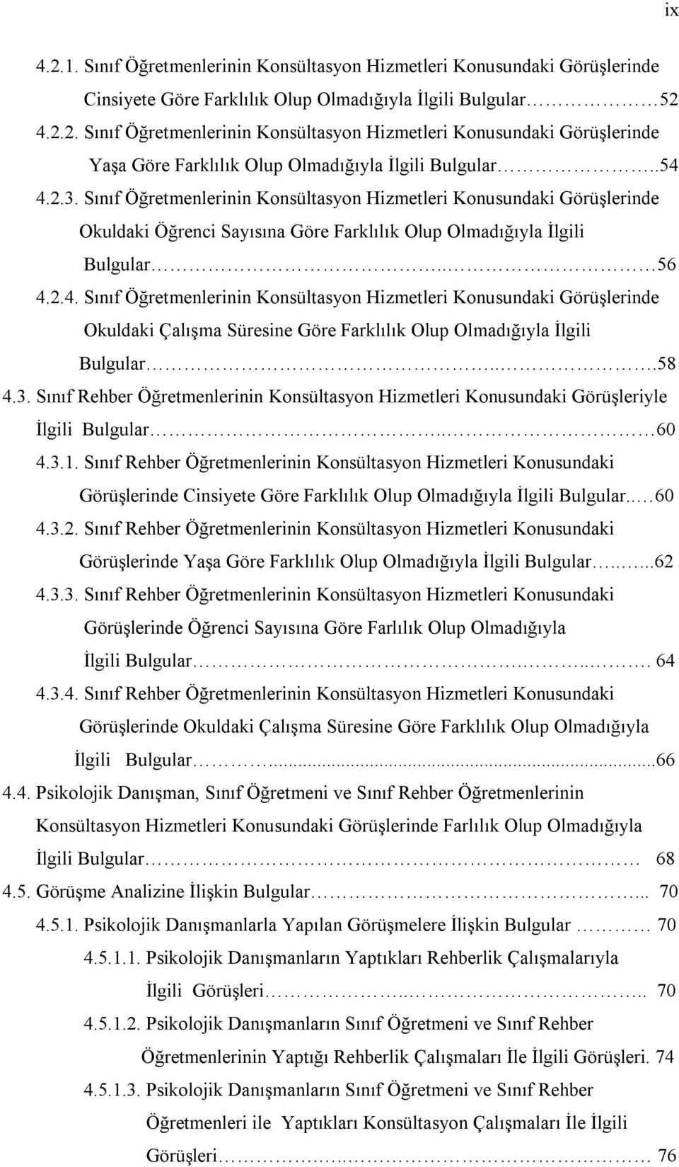 ..58 4.3. Sınıf Rehber Öğretmenlerinin Konsültasyon Hizmetleri Konusundaki Görüşleriyle İlgili Bulgular.. 60 4.3.1.