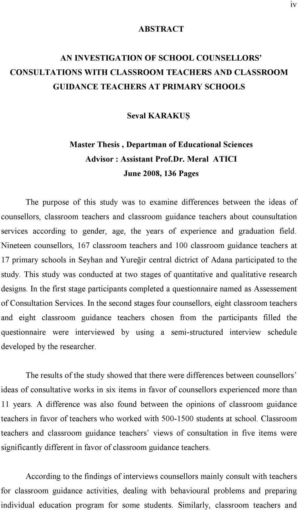 Meral ATICI June 2008, 136 Pages The purpose of this study was to examine differences between the ideas of counsellors, classroom teachers and classroom guidance teachers about counsultation services