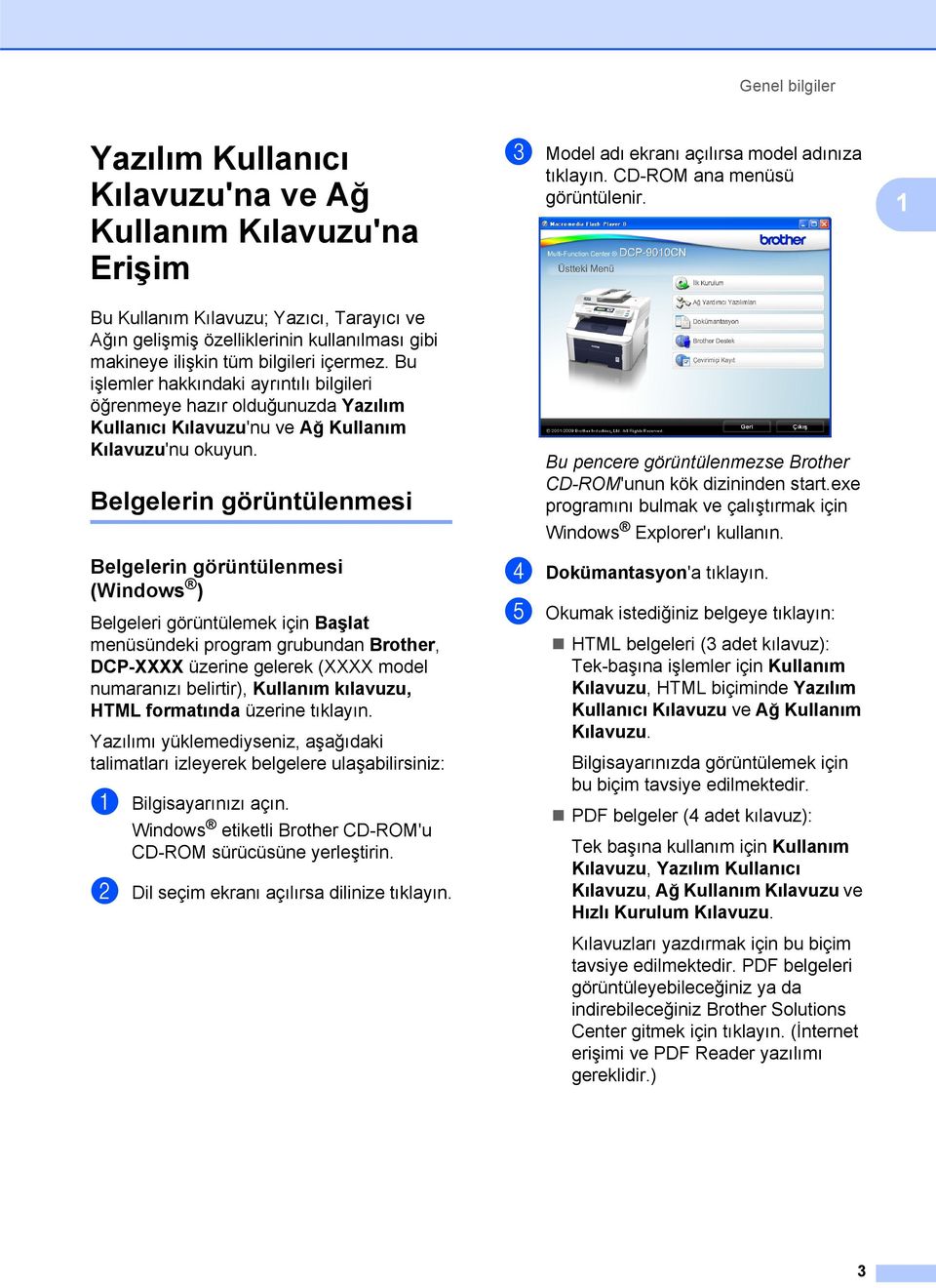 Belgelerin görüntülenmesi 1 Belgelerin görüntülenmesi (Windows ) 1 Belgeleri görüntülemek için Başlat menüsündeki program grubundan Brother, DP-XXXX üzerine gelerek (XXXX model numaranızı belirtir),