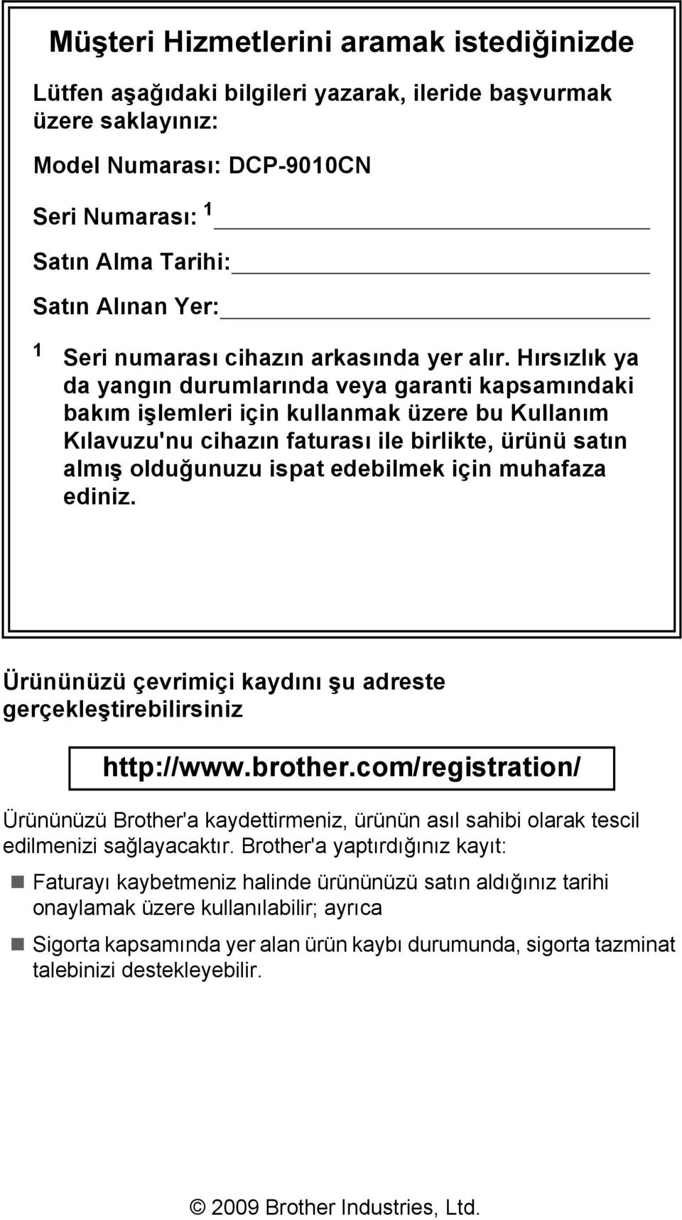 Hırsızlık ya da yangın durumlarında veya garanti kapsamındaki bakım işlemleri için kullanmak üzere bu Kullanım Kılavuzu'nu cihazın faturası ile birlikte, ürünü satın almış olduğunuzu ispat edebilmek