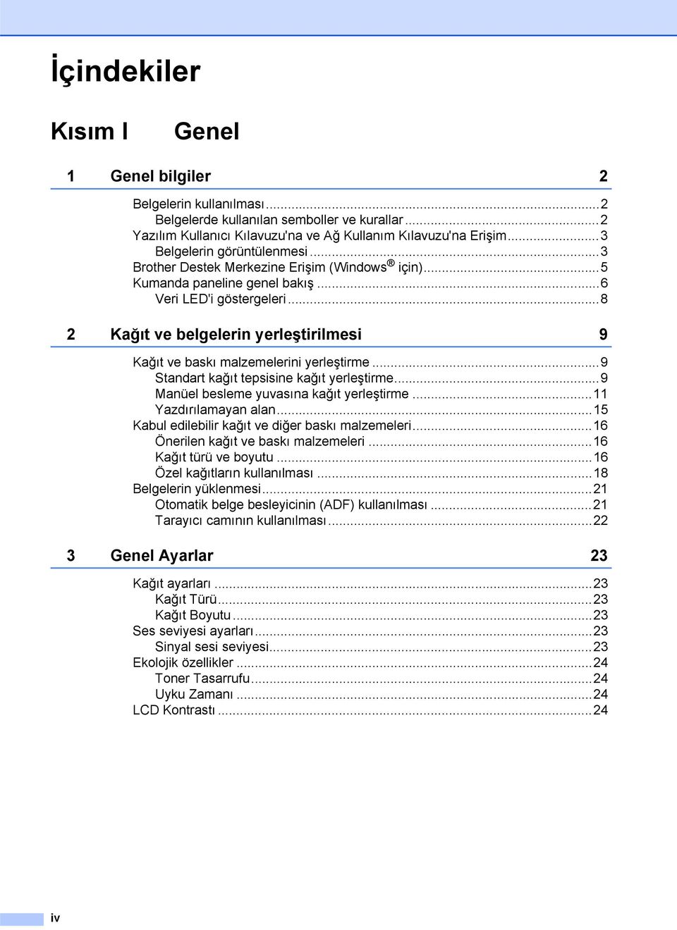 ..8 2 Kağıt ve belgelerin yerleştirilmesi 9 Kağıt ve baskı malzemelerini yerleştirme...9 Standart kağıt tepsisine kağıt yerleştirme...9 Manüel besleme yuvasına kağıt yerleştirme.