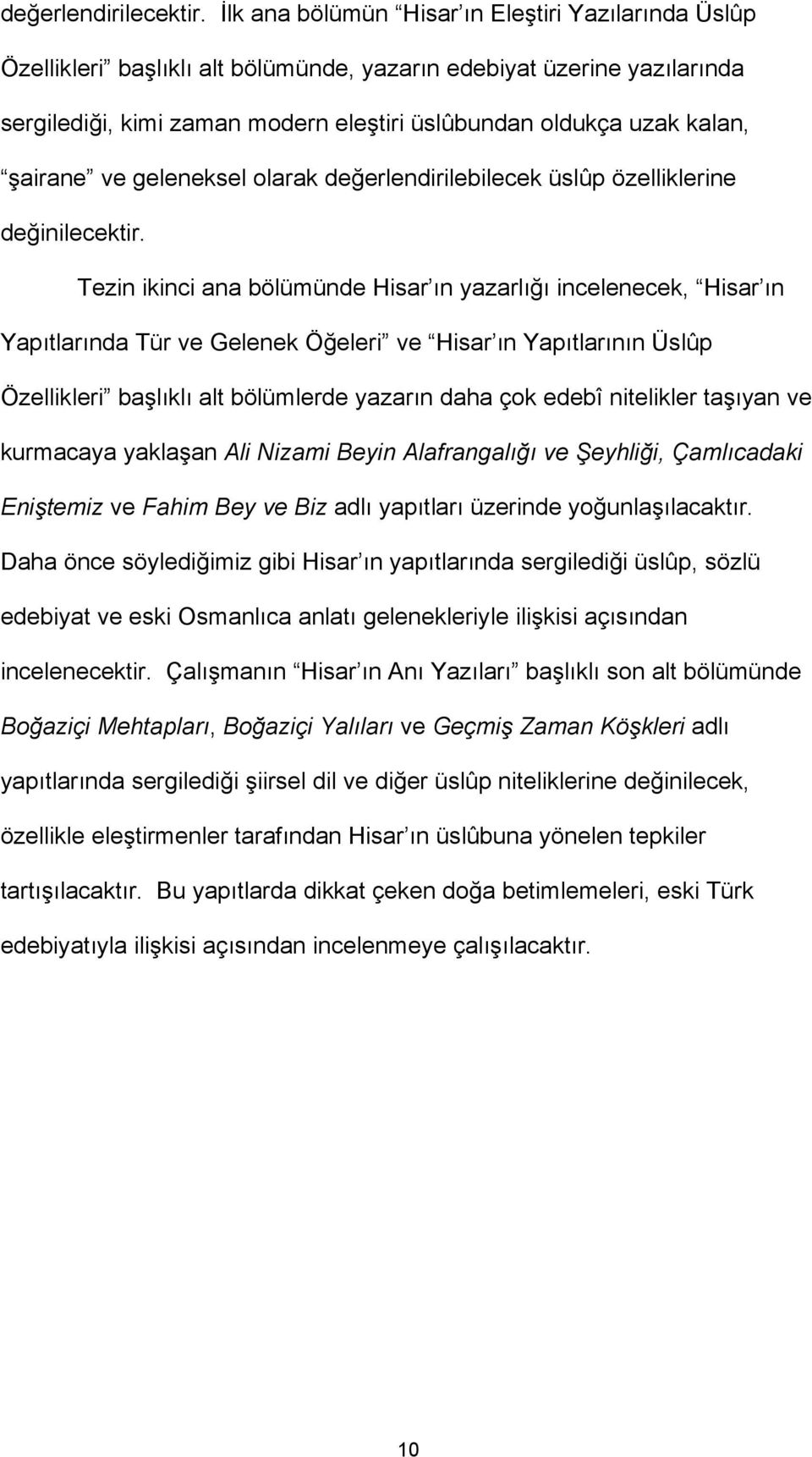 şairane ve geleneksel olarak değerlendirilebilecek üslûp özelliklerine değinilecektir.