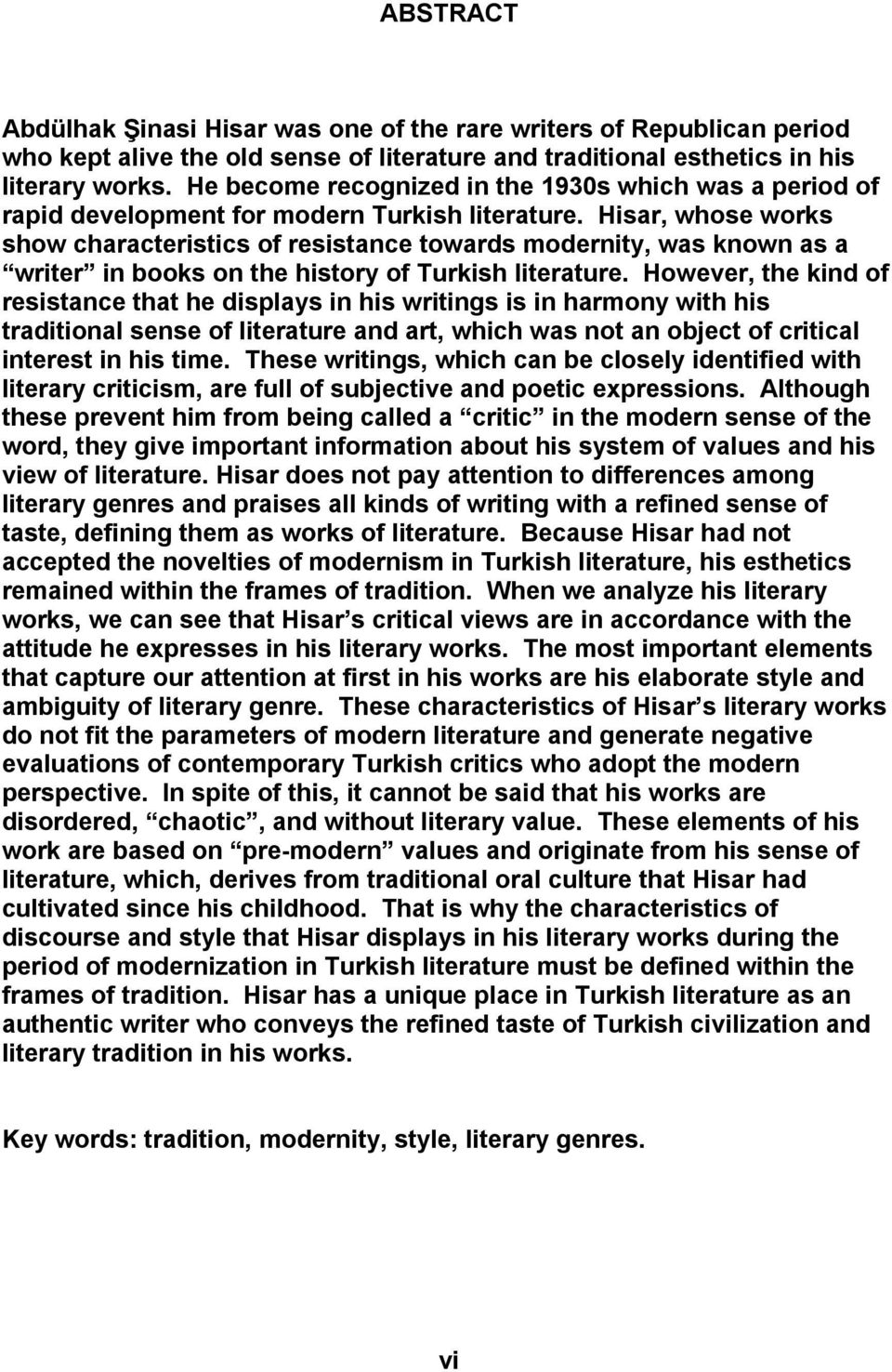 Hisar, whose works show characteristics of resistance towards modernity, was known as a writer in books on the history of Turkish literature.