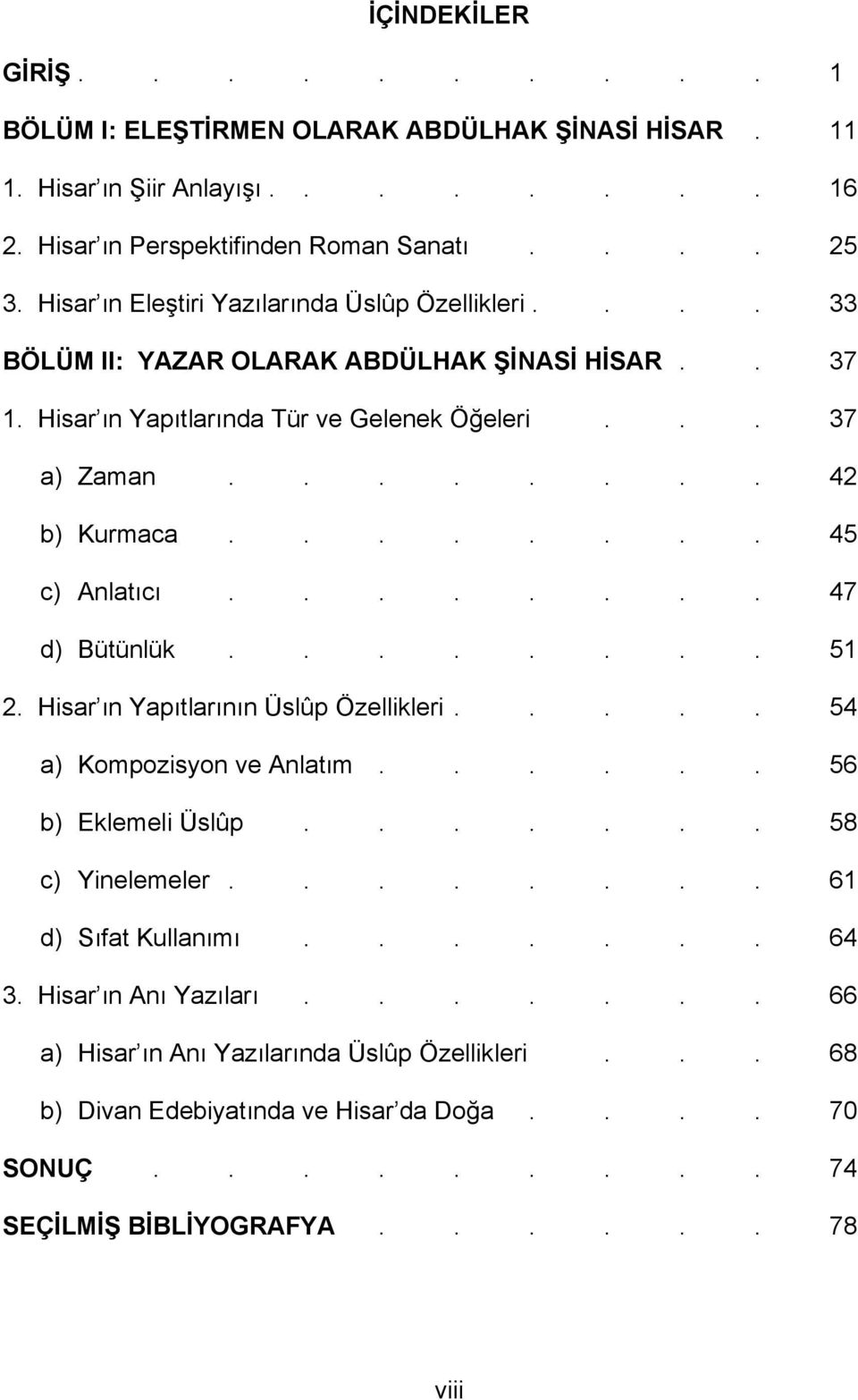 ....... 45 c) Anlatıcı........ 47 d) Bütünlük........ 51 2. Hisar ın Yapıtlarının Üslûp Özellikleri..... 54 a) Kompozisyon ve Anlatım...... 56 b) Eklemeli Üslûp....... 58 c) Yinelemeler.