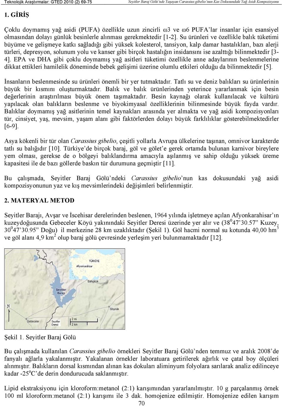 Su ürünleri ve özellikle balık tüketimi büyüme ve gelişmeye katkı sağladığı gibi yüksek kolesterol, tansiyon, kalp damar hastalıkları, bazı alerji türleri, depresyon, solunum yolu ve kanser gibi