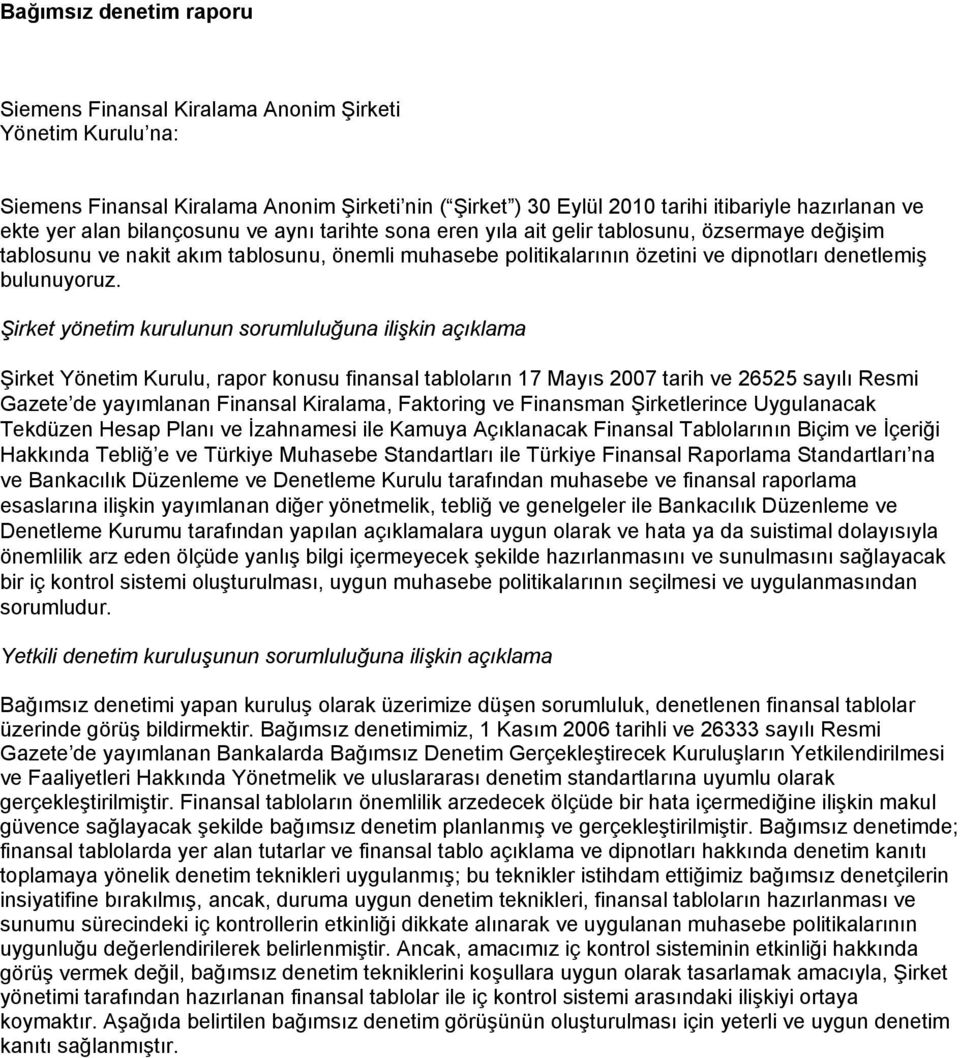 Şirket yönetim kurulunun sorumluluğuna ilişkin açıklama Şirket Yönetim Kurulu, rapor konusu finansal tabloların 17 Mayıs 2007 tarih ve 26525 sayılı Resmi Gazete de yayımlanan Finansal Kiralama,