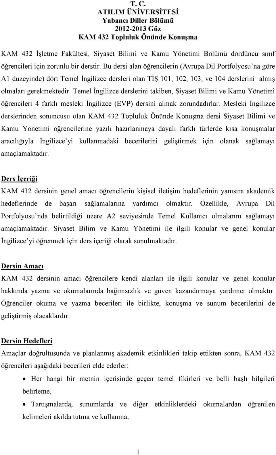 Temel İngilizce derslerini takiben, Siyaset Bilimi ve Kamu Yönetimi öğrencileri 4 farklı mesleki İngilizce (EVP) dersini almak zorundadırlar.