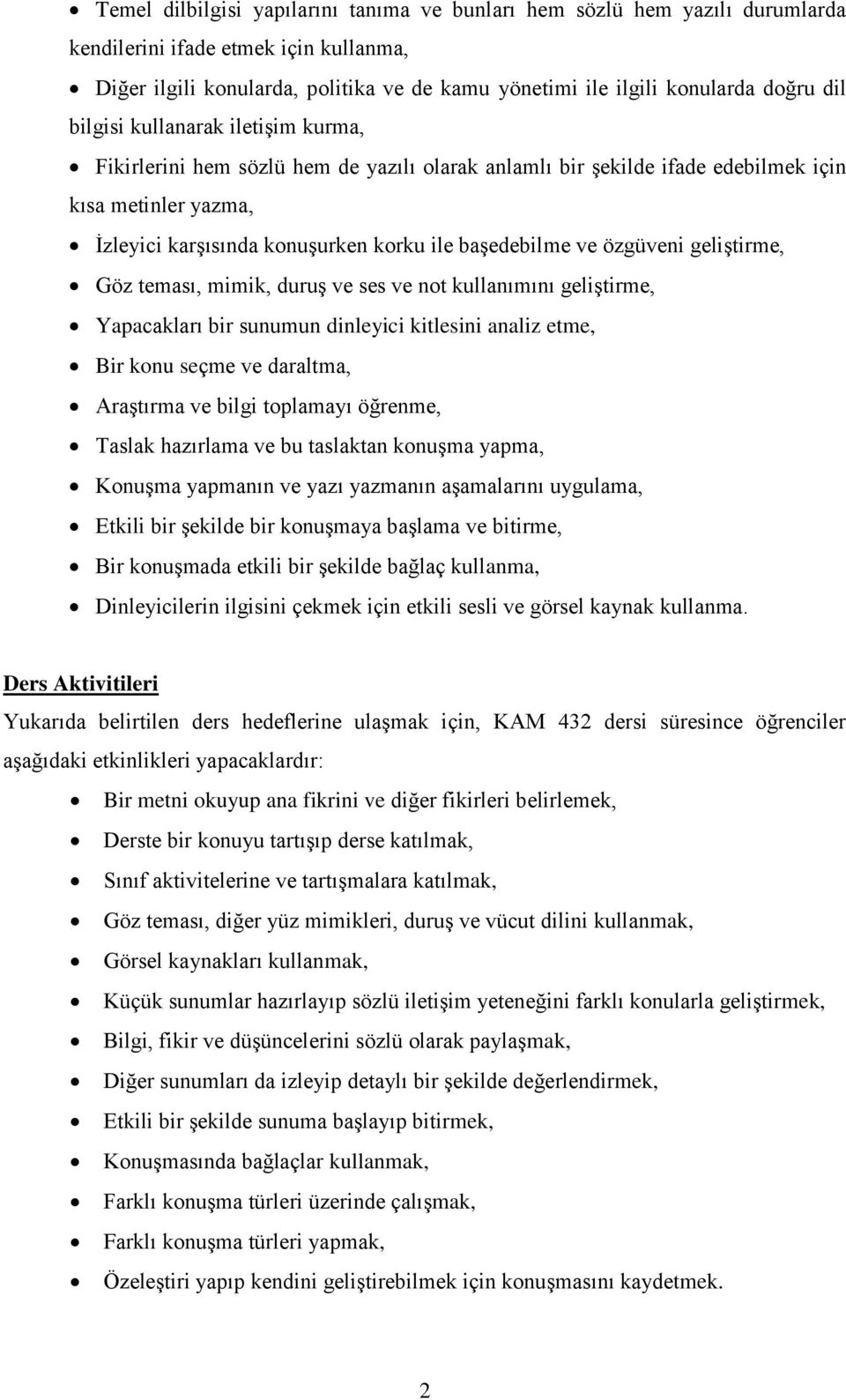 özgüveni geliştirme, Göz teması, mimik, duruş ve ses ve not kullanımını geliştirme, Yapacakları bir sunumun dinleyici kitlesini analiz etme, Bir konu seçme ve daraltma, Araştırma ve bilgi toplamayı