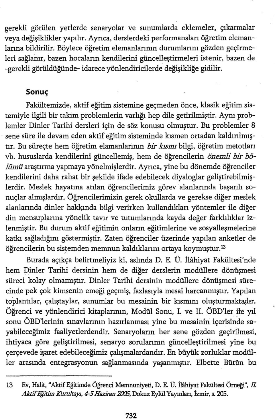 gidihr. Sonuç Fakültemizde, aktif eğitim sistemine geçmeden önce, klasik eğitim sistemiyle ilgili bir takım problemierin varlığı hep dile getirilmiştir.